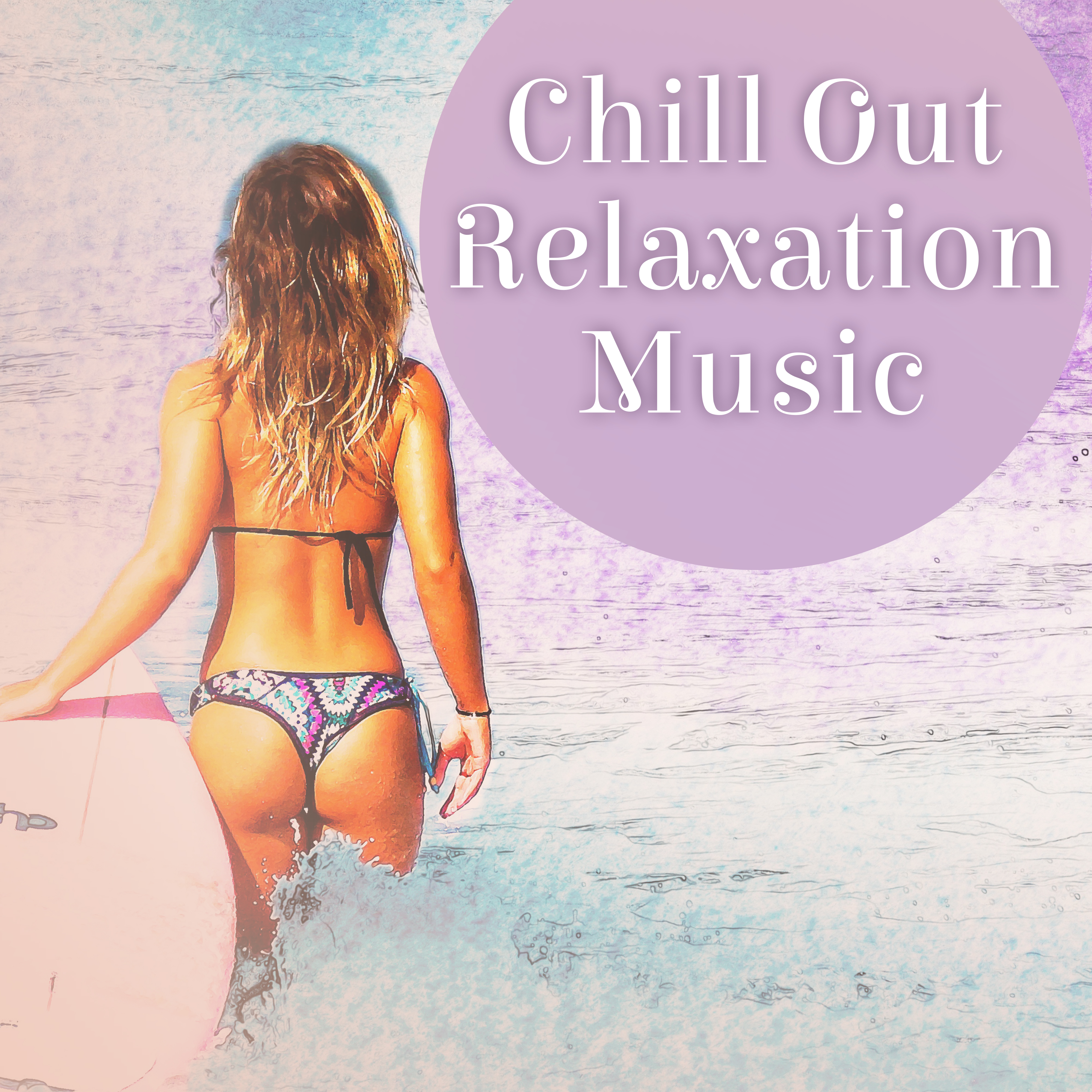 Chill Out Relaxation Music – Stress Relief, Chillout Yourself, Music for Summertime, Holiday Rest