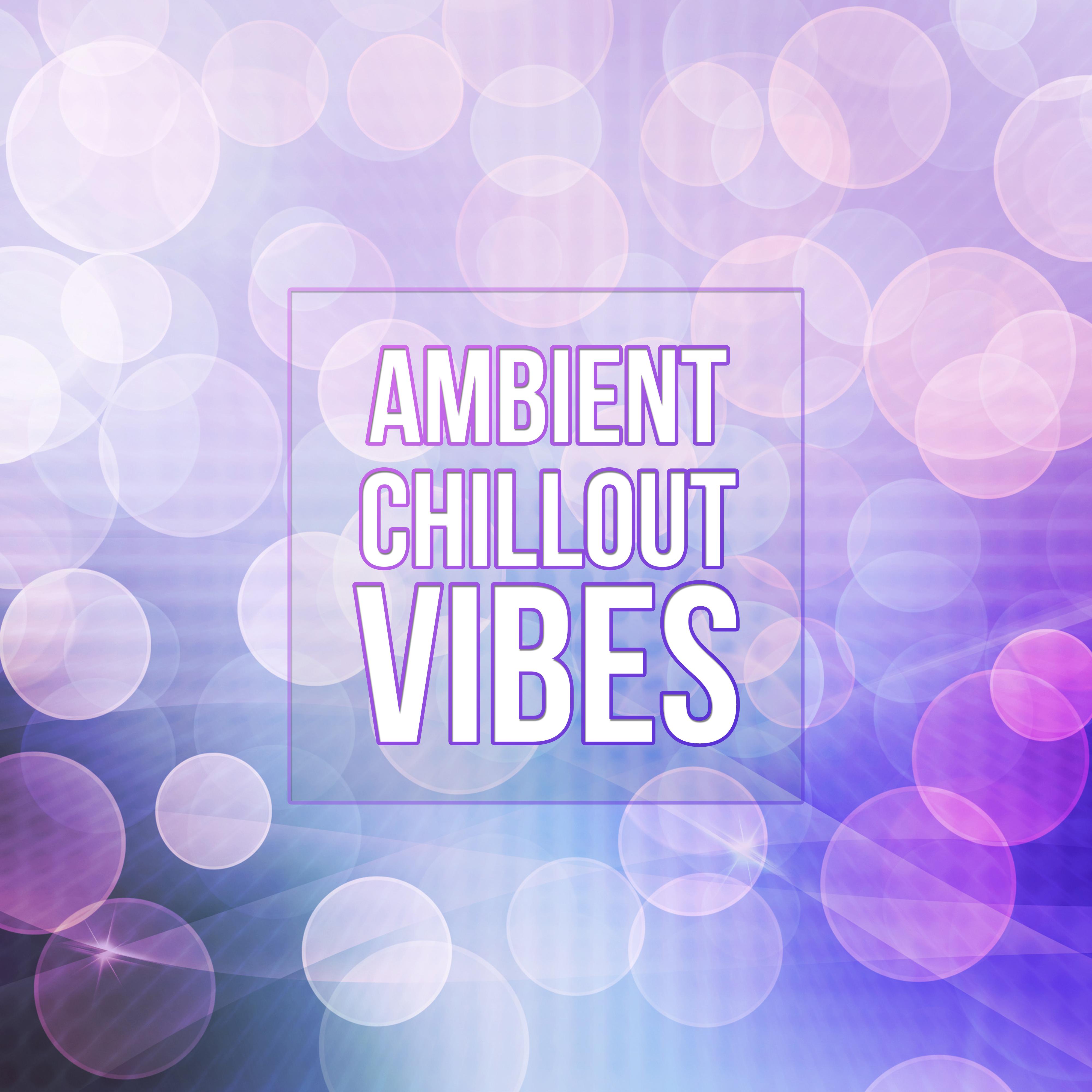 Ambient Chillout Vibes – Deep Lounge, Electronic Music, Summer Vibes, Essential Melodies