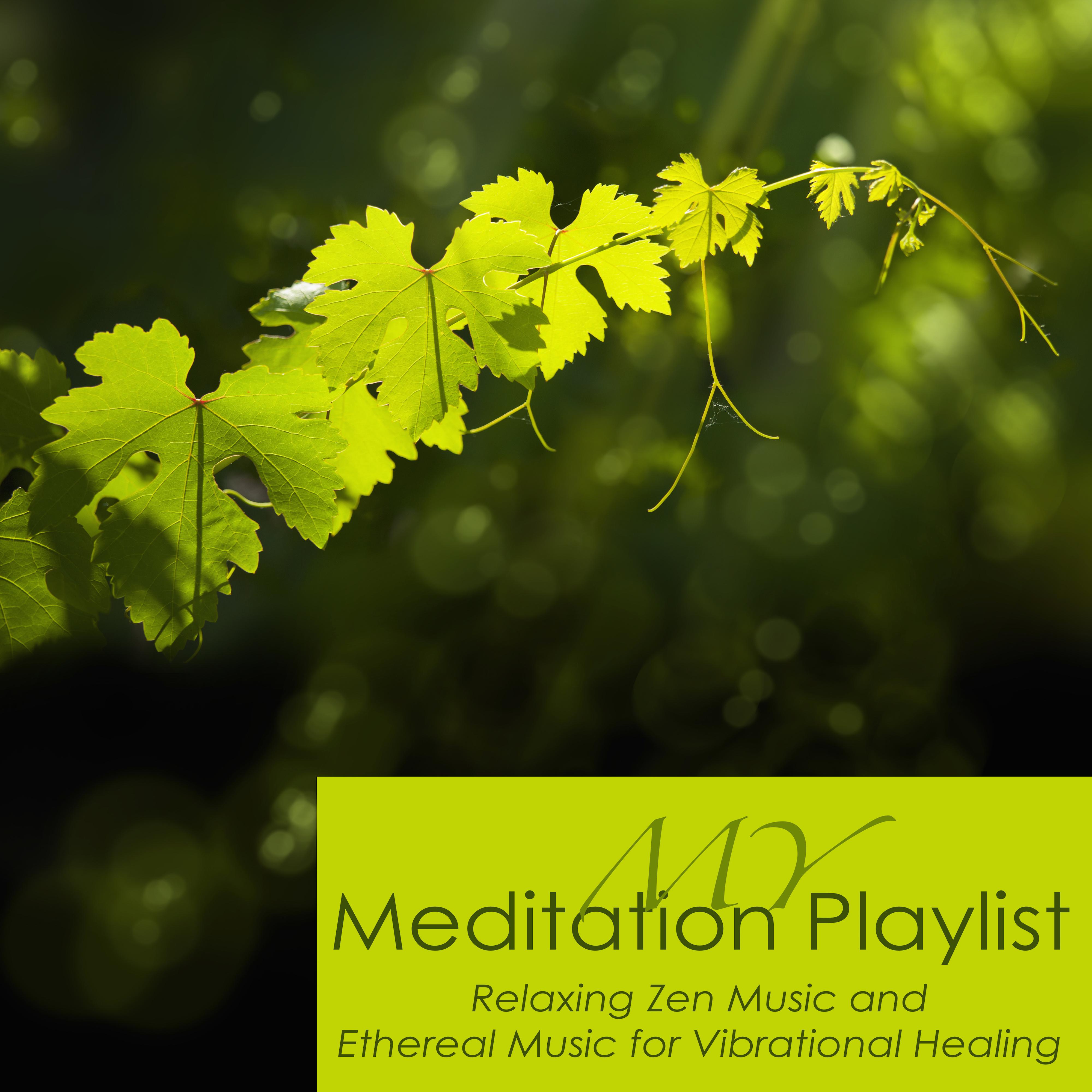 My Meditation Playlist - Relaxing Zen Music and Ethereal Music for Vibrational Healing