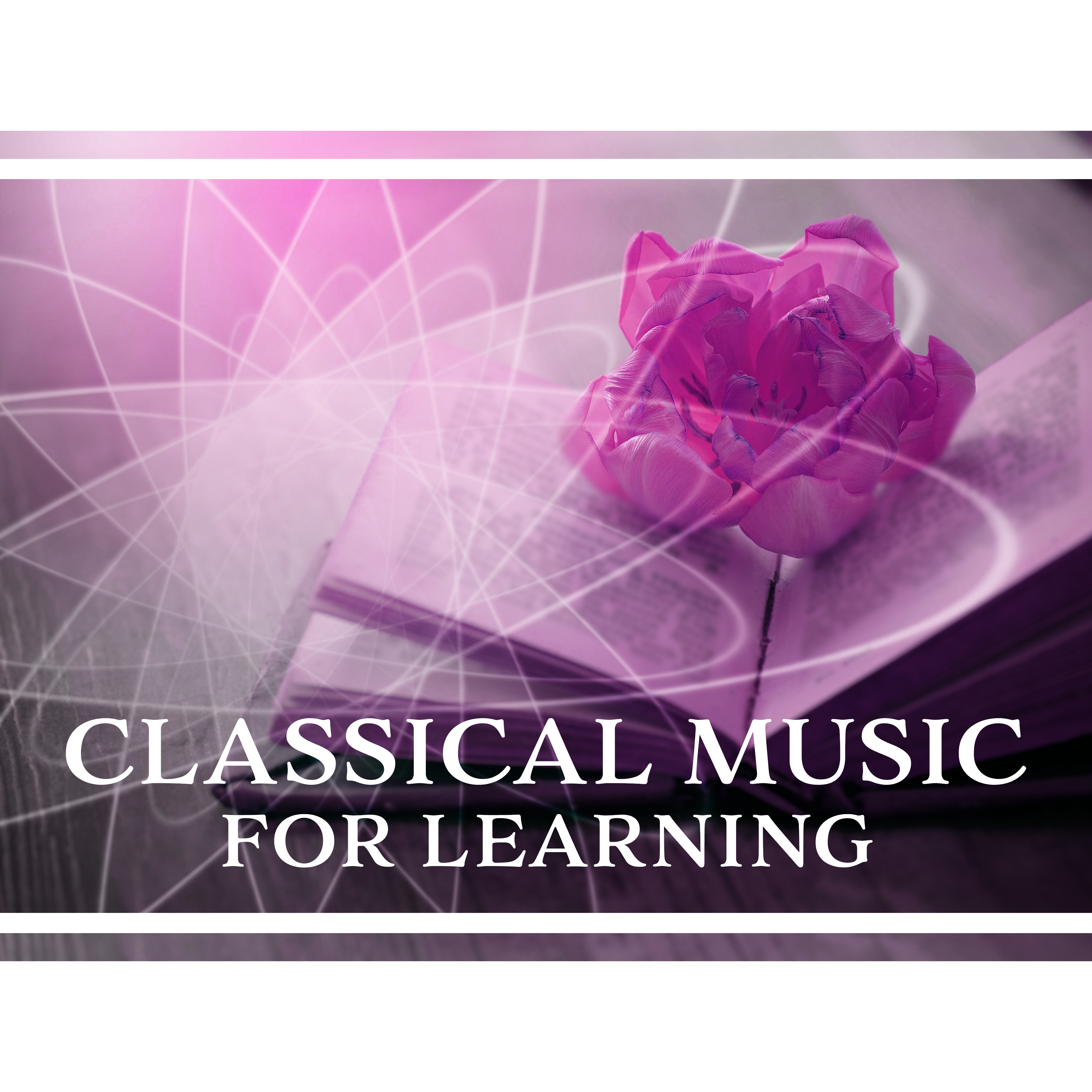 Classical Music for Learning – The Best Piano Music for Study, Improve Memory, Focus