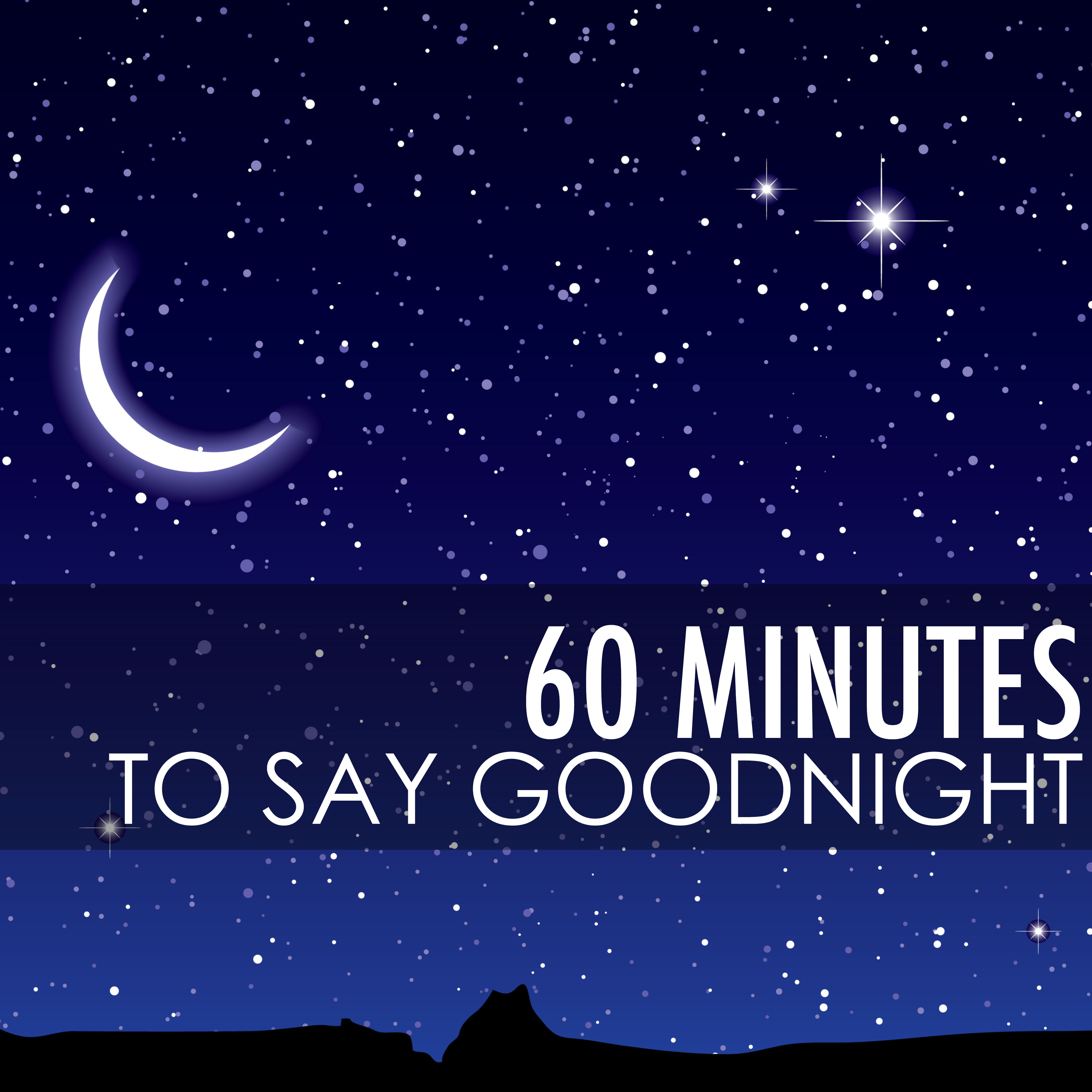 60 Minutes to Say Good Night - 1 Hour Deep Sleep Music for Falling Asleep