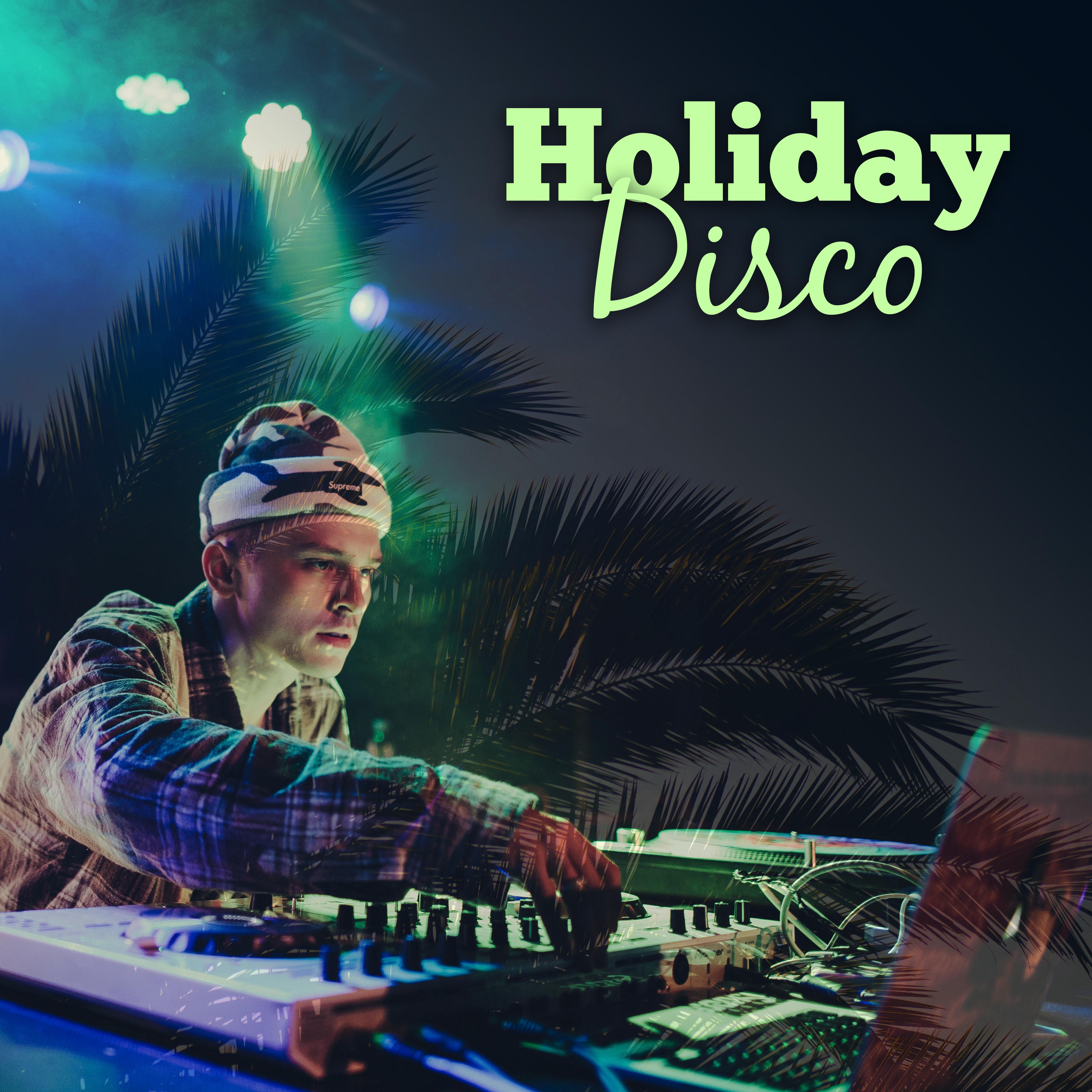 Holiday Disco – Chill Out Party Time, Ibiza Poolside, Sex Music, Disco Beach Club, Holiday Vibes