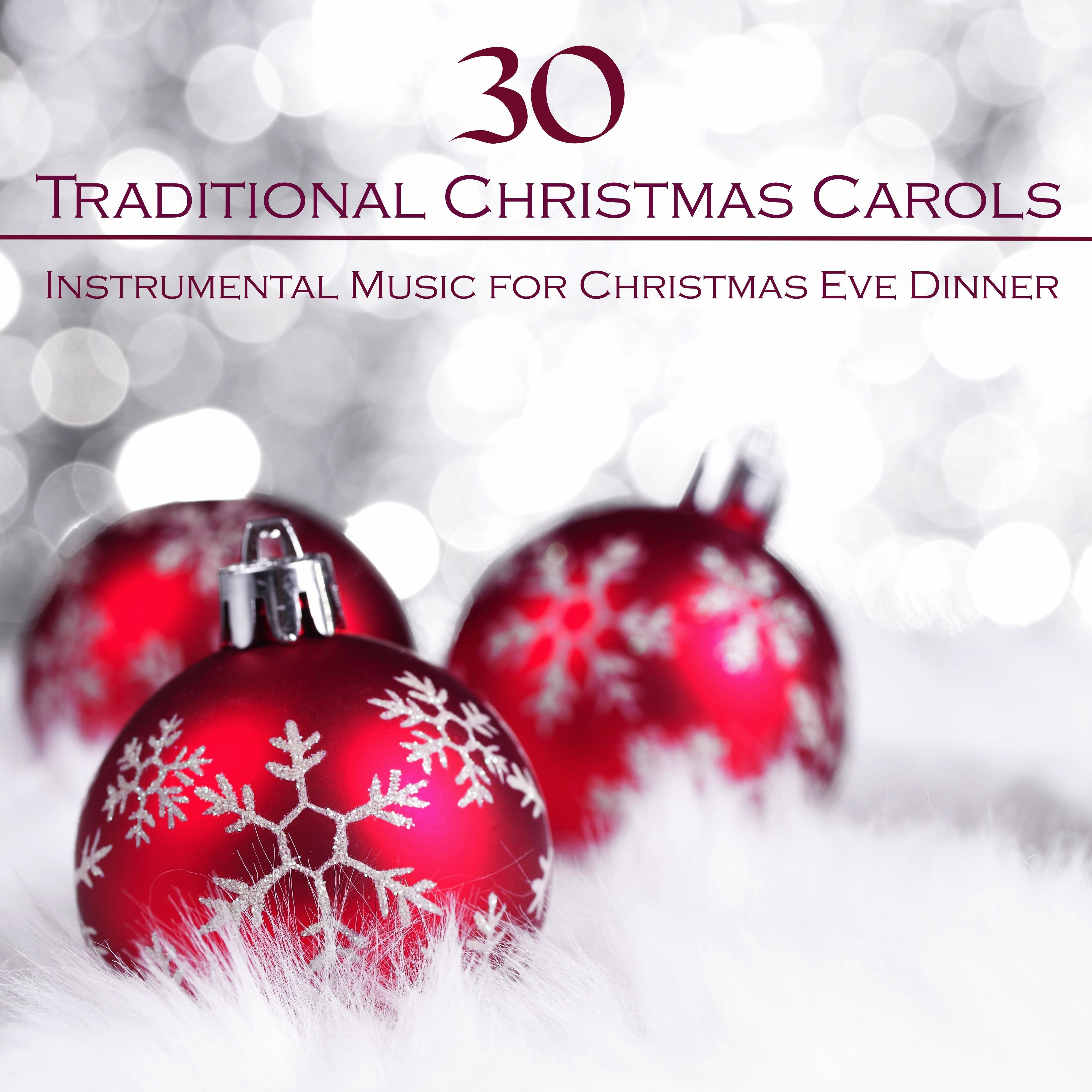 30 Traditional Christmas Carols and Instrumental Music for Christmas Eve Dinner