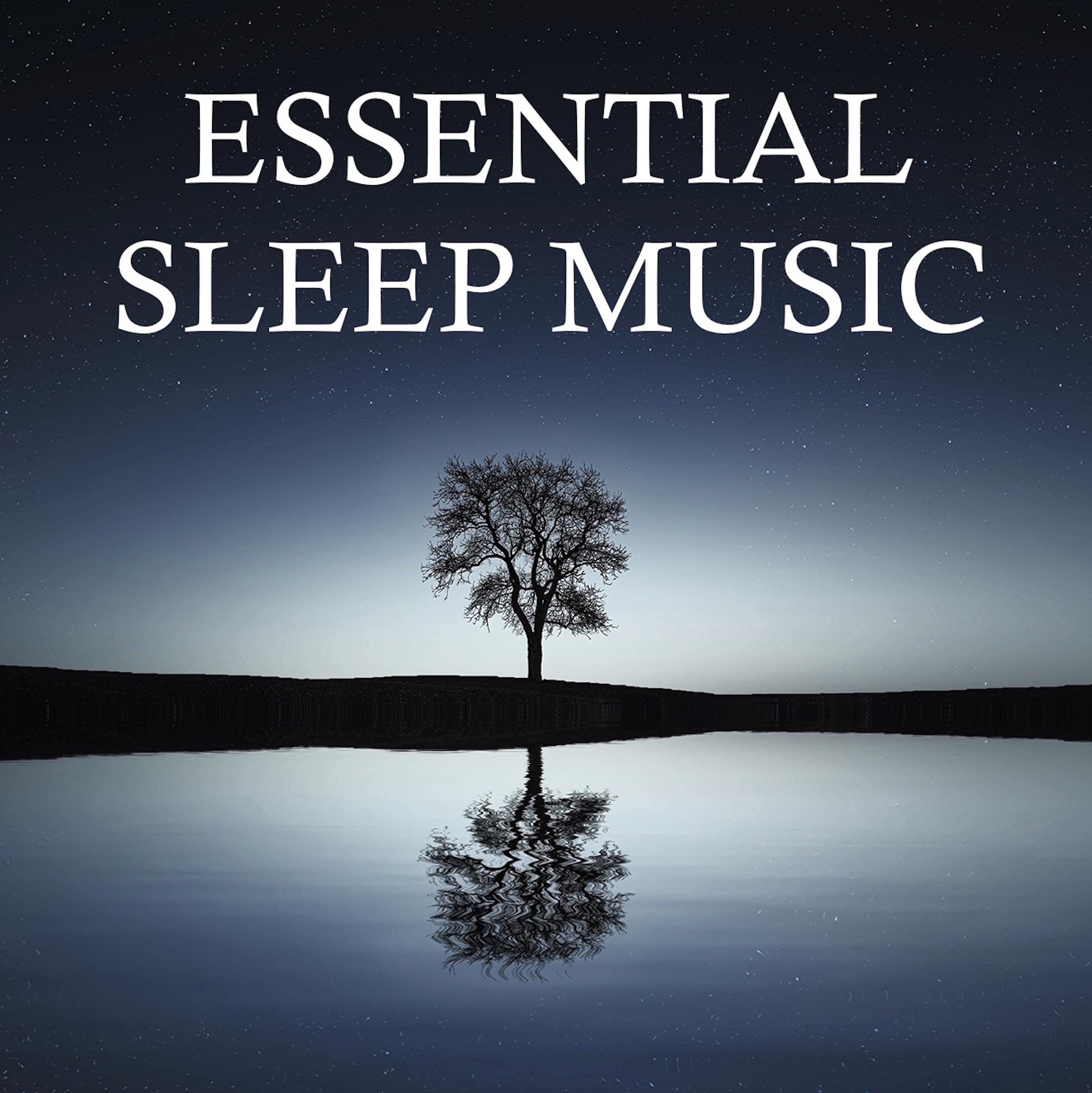Essential Sleep Music - Soothing Melodies for Deep Sleep, Meditation, Total Relaxation and Healthy Living Through Better Sleep and Less Stress & Anxiety