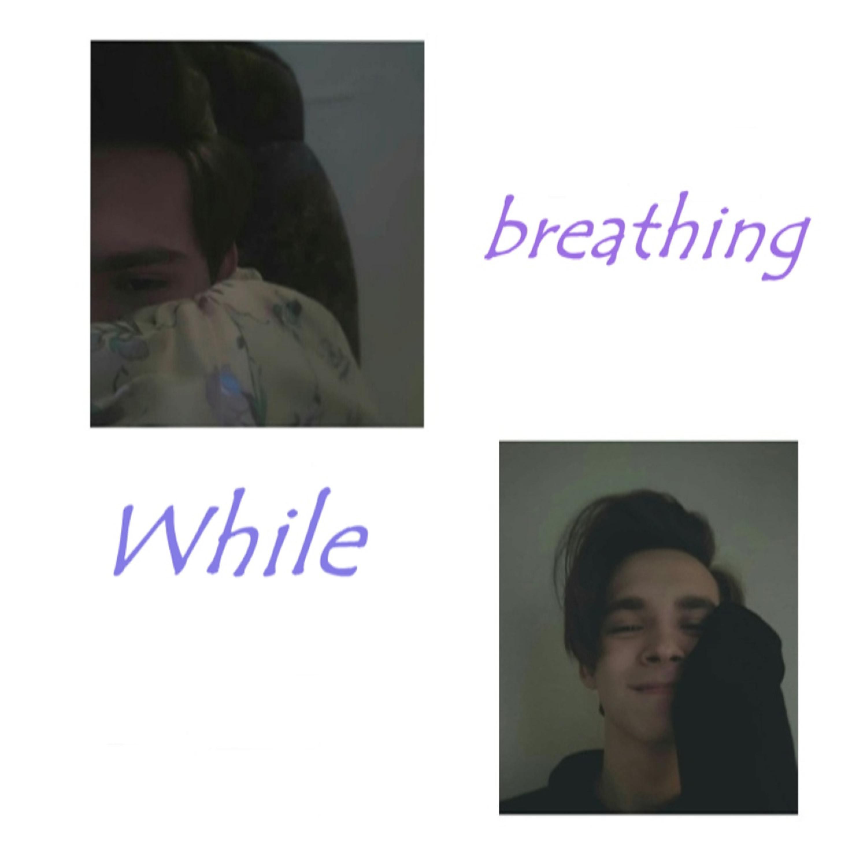 While Breathing