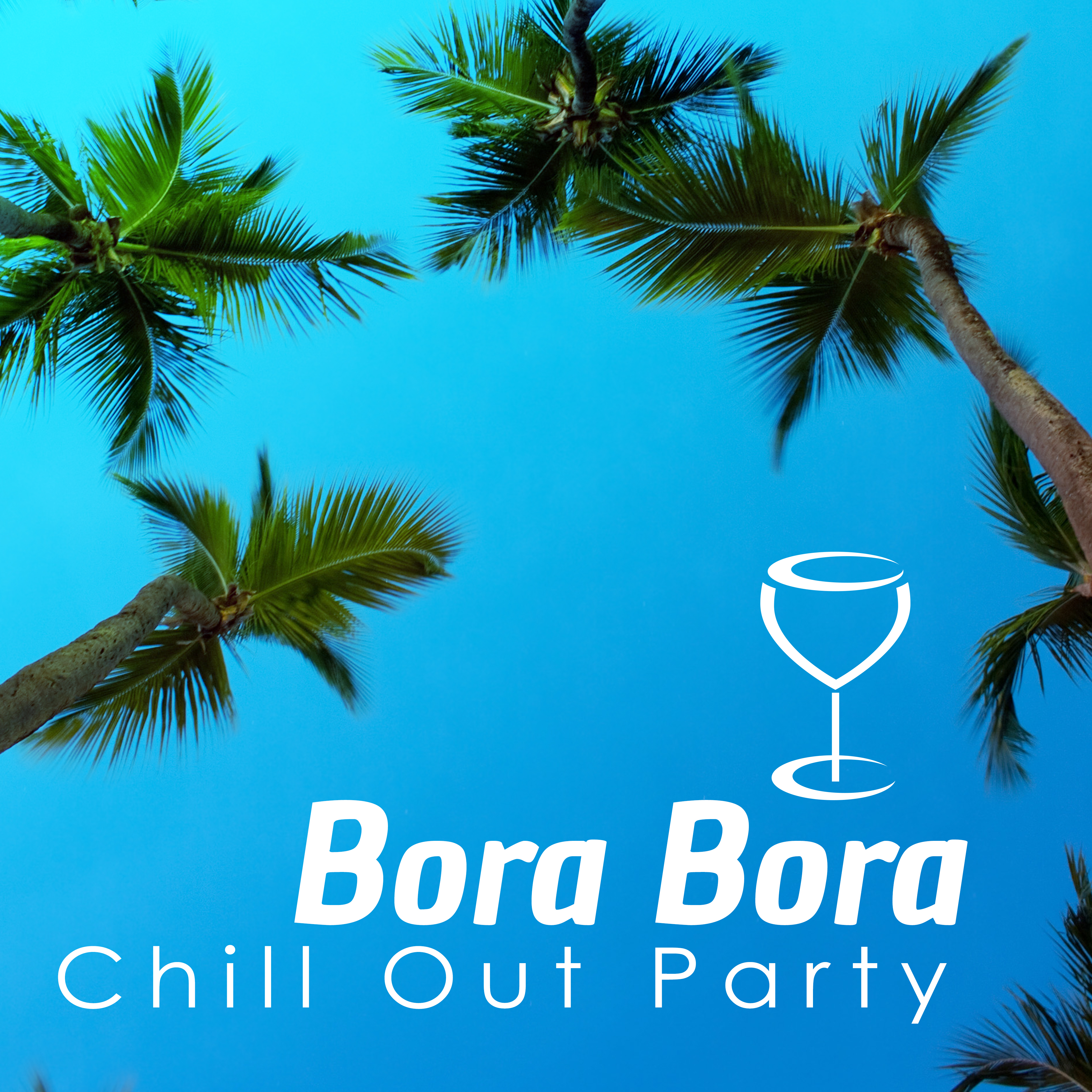 Bora Bora Chill Out Party – Summer Music 2017, **** Dance, Party Time, Lounge Tunes