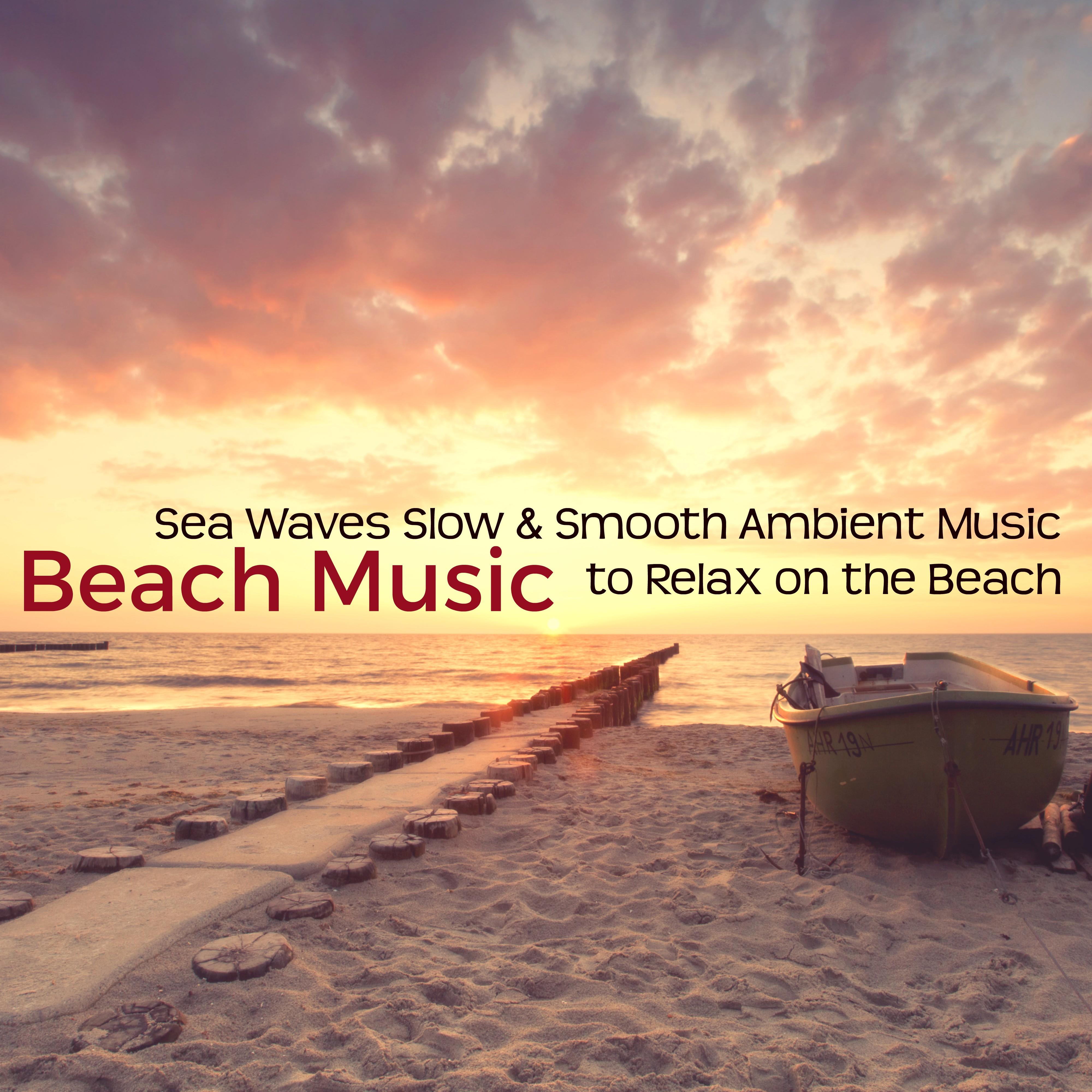 Beach Music – Sea Waves Slow & Smooth Ambient Music to Relax on the Beach