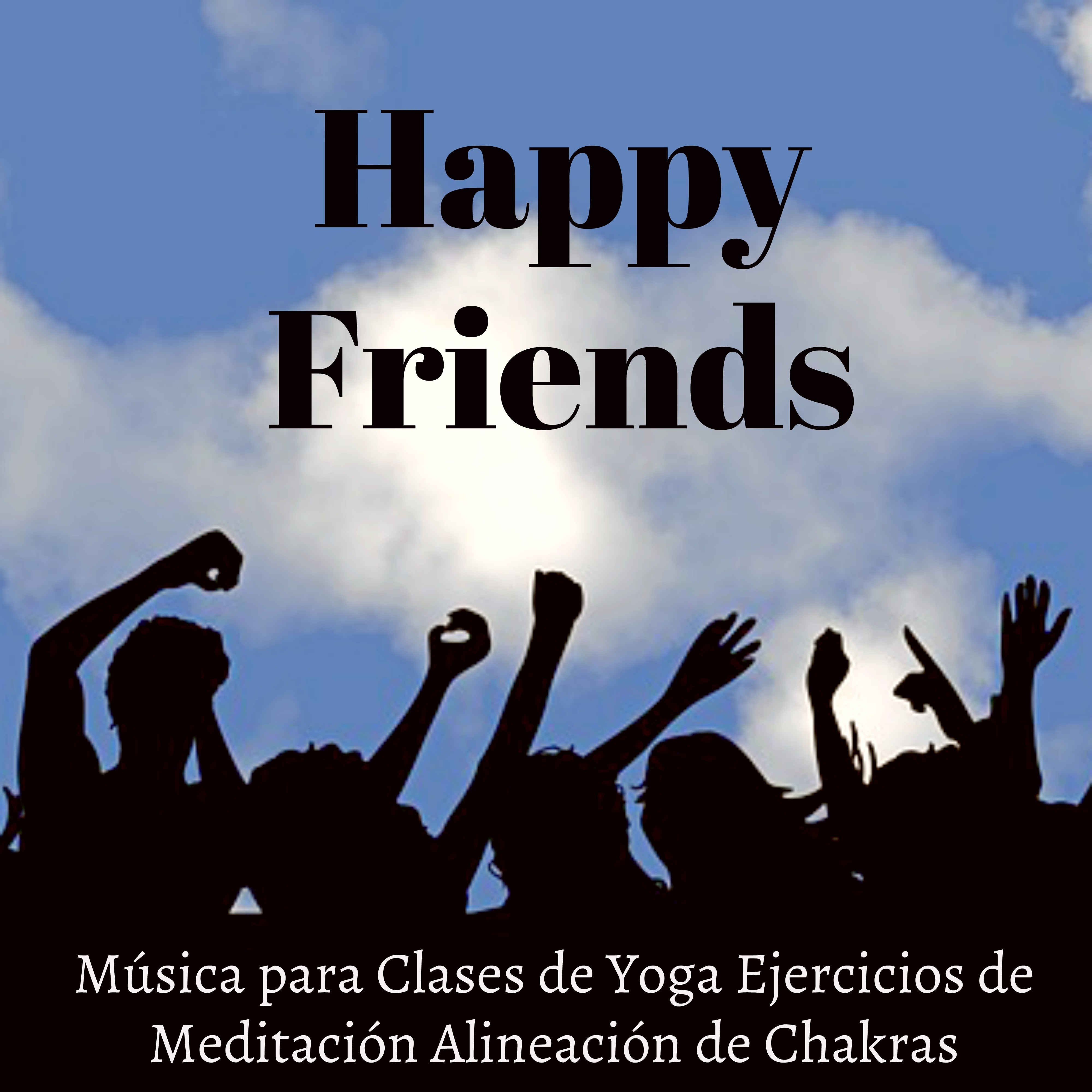 Happy Friends - Música New Age Relajante de la Naturaleza para Clases de Yoga Ejercicios de Meditación Alineación de Chakras con Sonidos Instrumentales Binaurales
