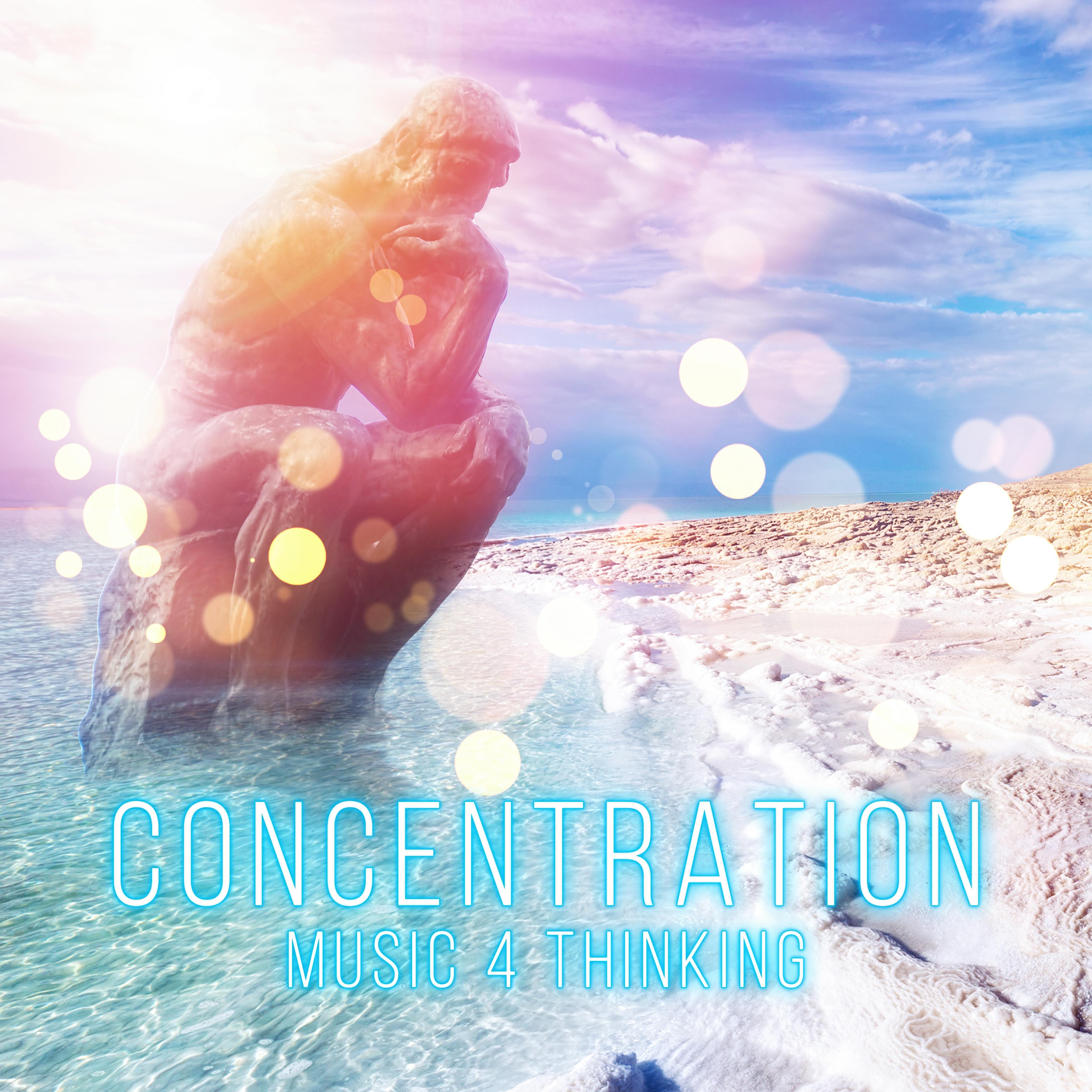 Concentration Music 4 Thinking - Meditation and Focus on Learning, Concentration Music and Study Music for Your Brain Power, Instrumental Relaxing Music for Reading, New Age