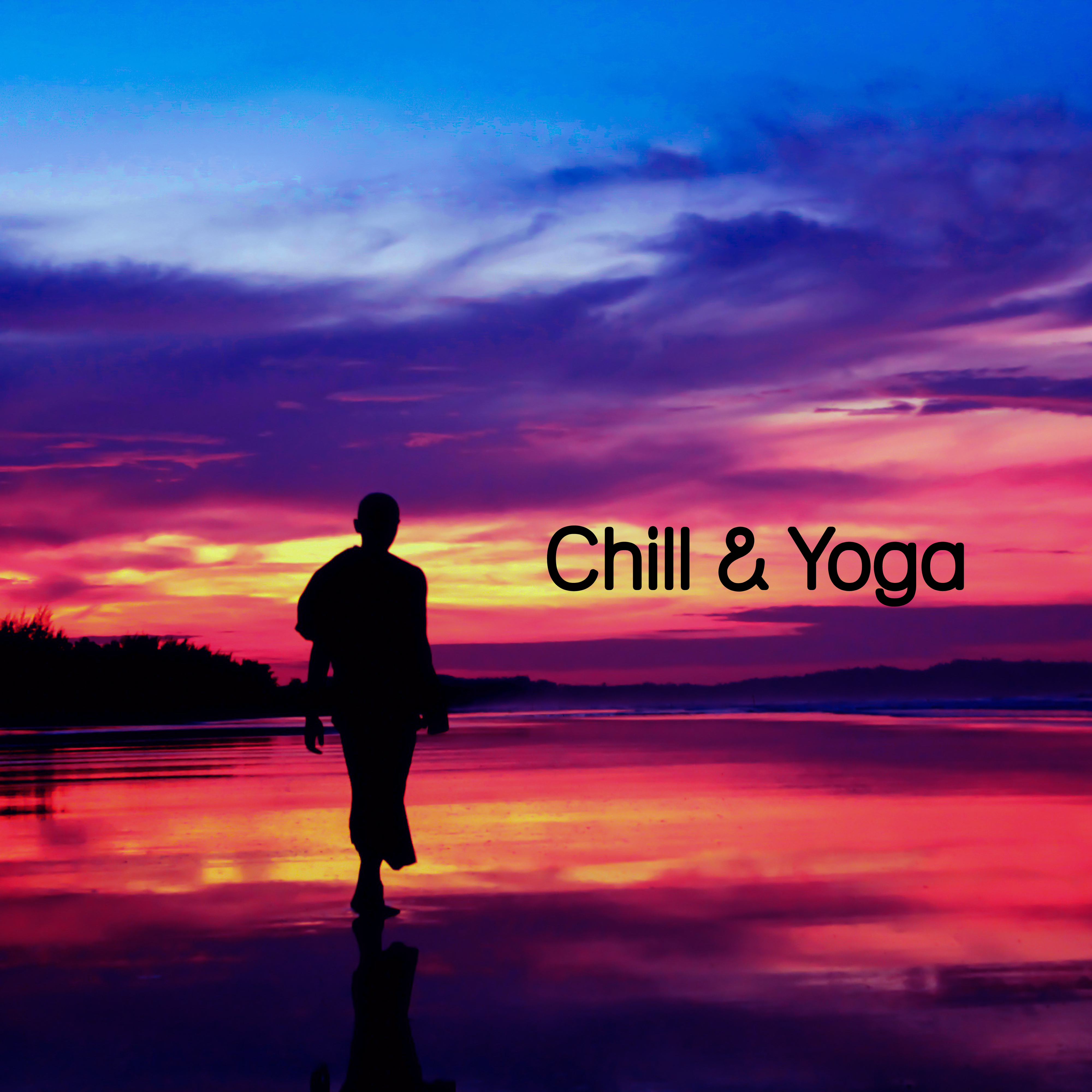 Chill & Yoga – Meditation Music, Buddha Chill Out, Pure Mind, Chakra, Mantra 4 You