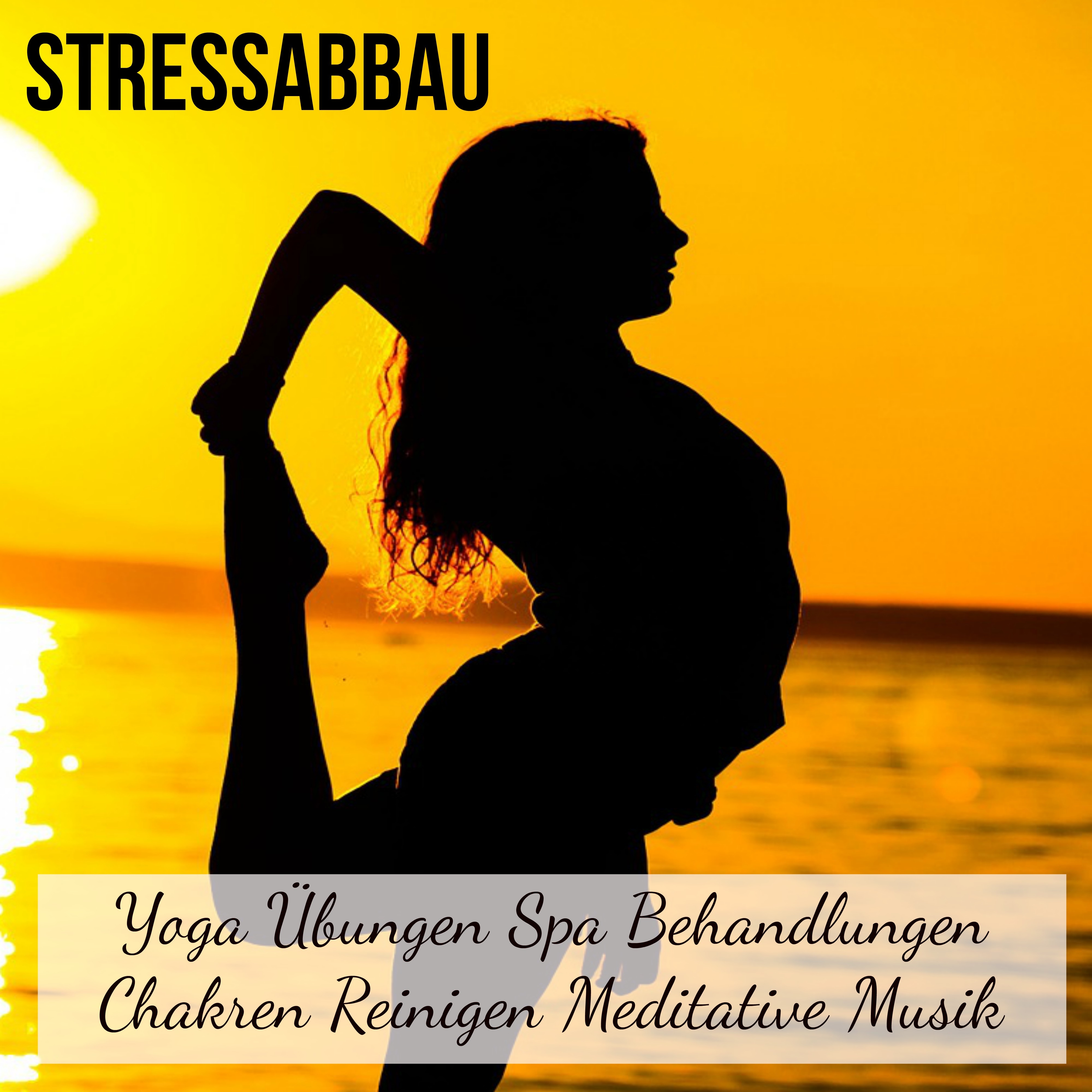 Stressabbau - Yoga Übungen Spa Behandlungen Chakren Reinigen Meditative Musik mit Natur New Age Emotionale Instrumental Geräusche