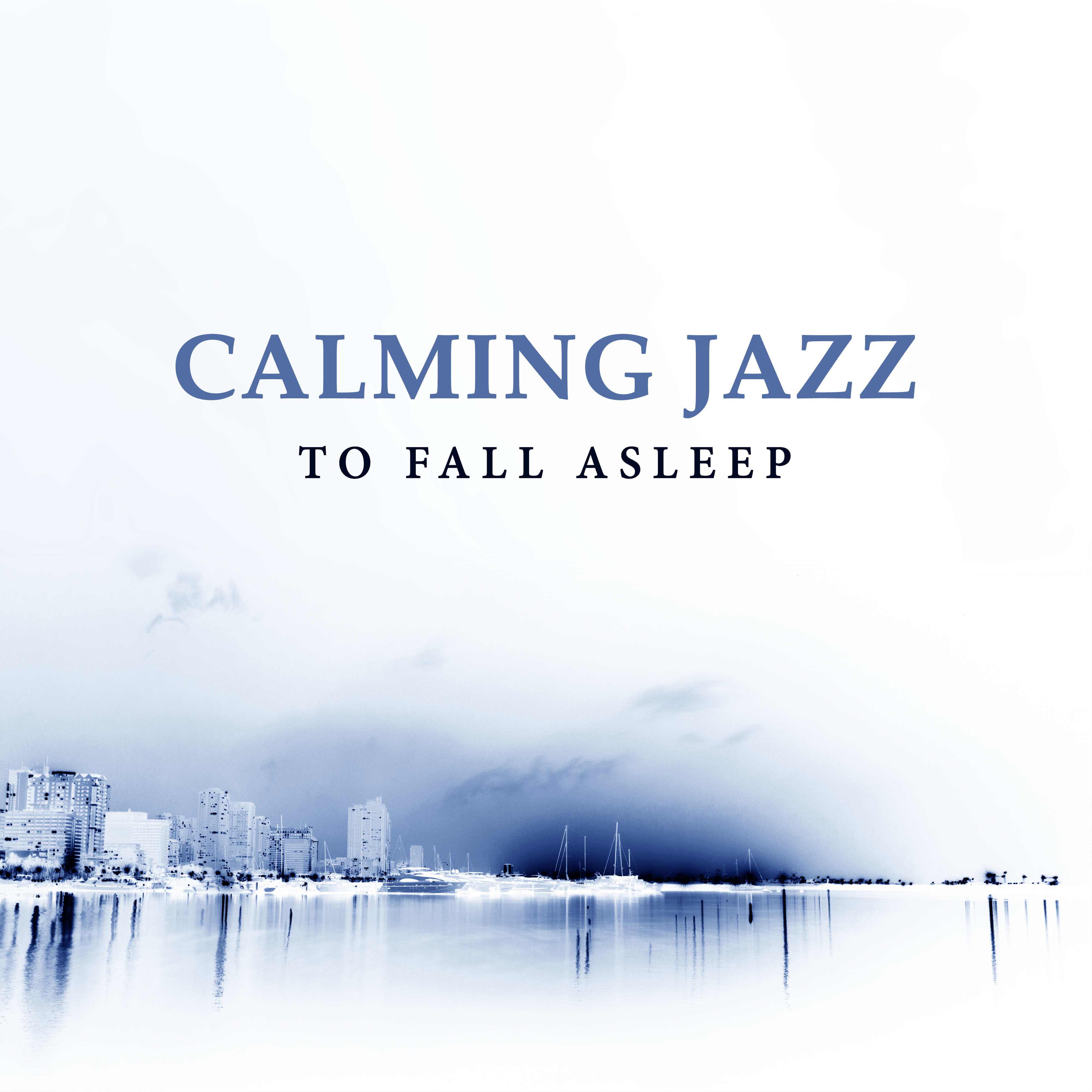 Calming Jazz to Fall Asleep – Rest with Smooth Music, Shades of Jazz, Easy Listening, Relaxing Night Sounds, Waves of Calmness