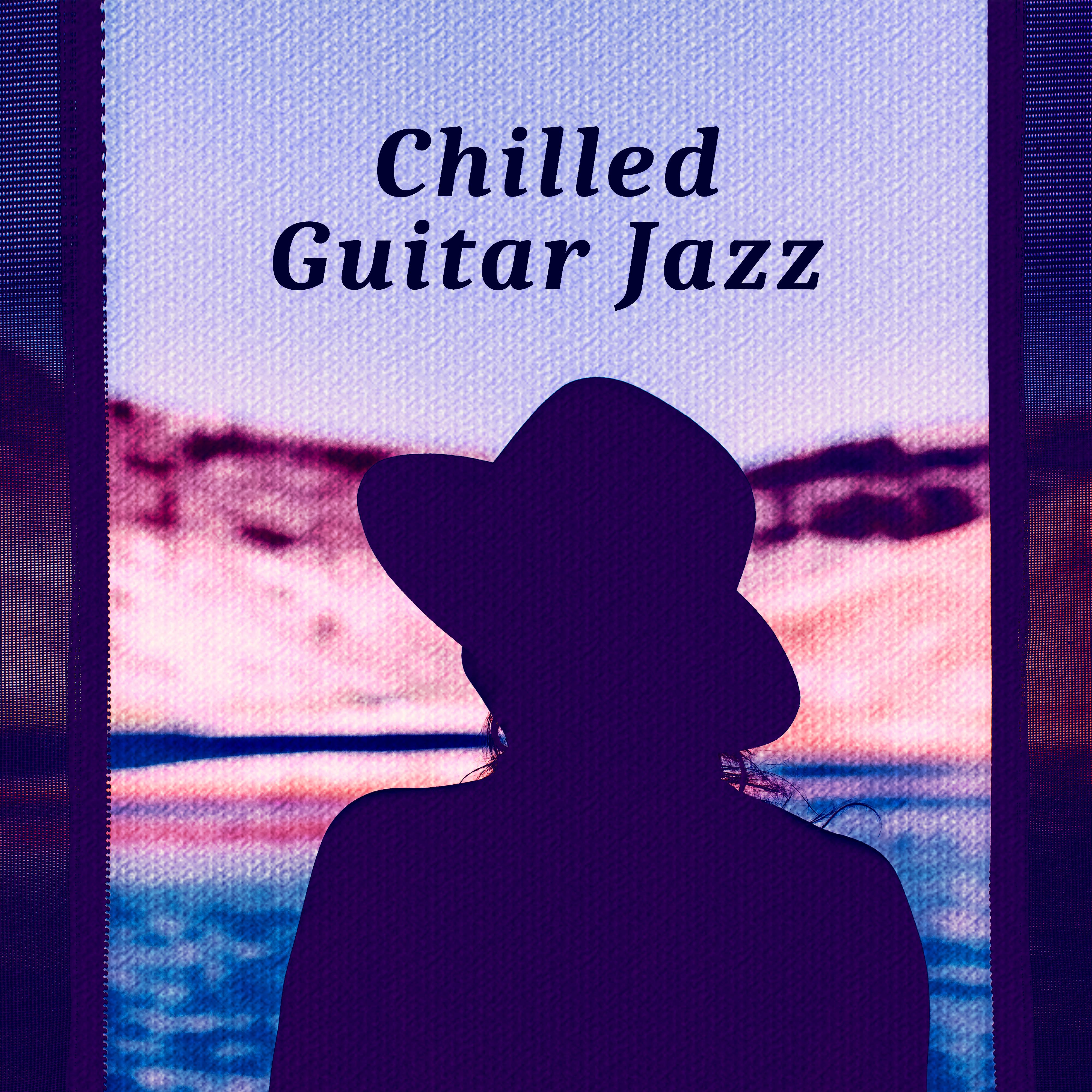 Chilled Guitar Jazz – Best Mellow Jazz, Night Guitar, Chilled Piano, Restaurant Music, Background Sounds