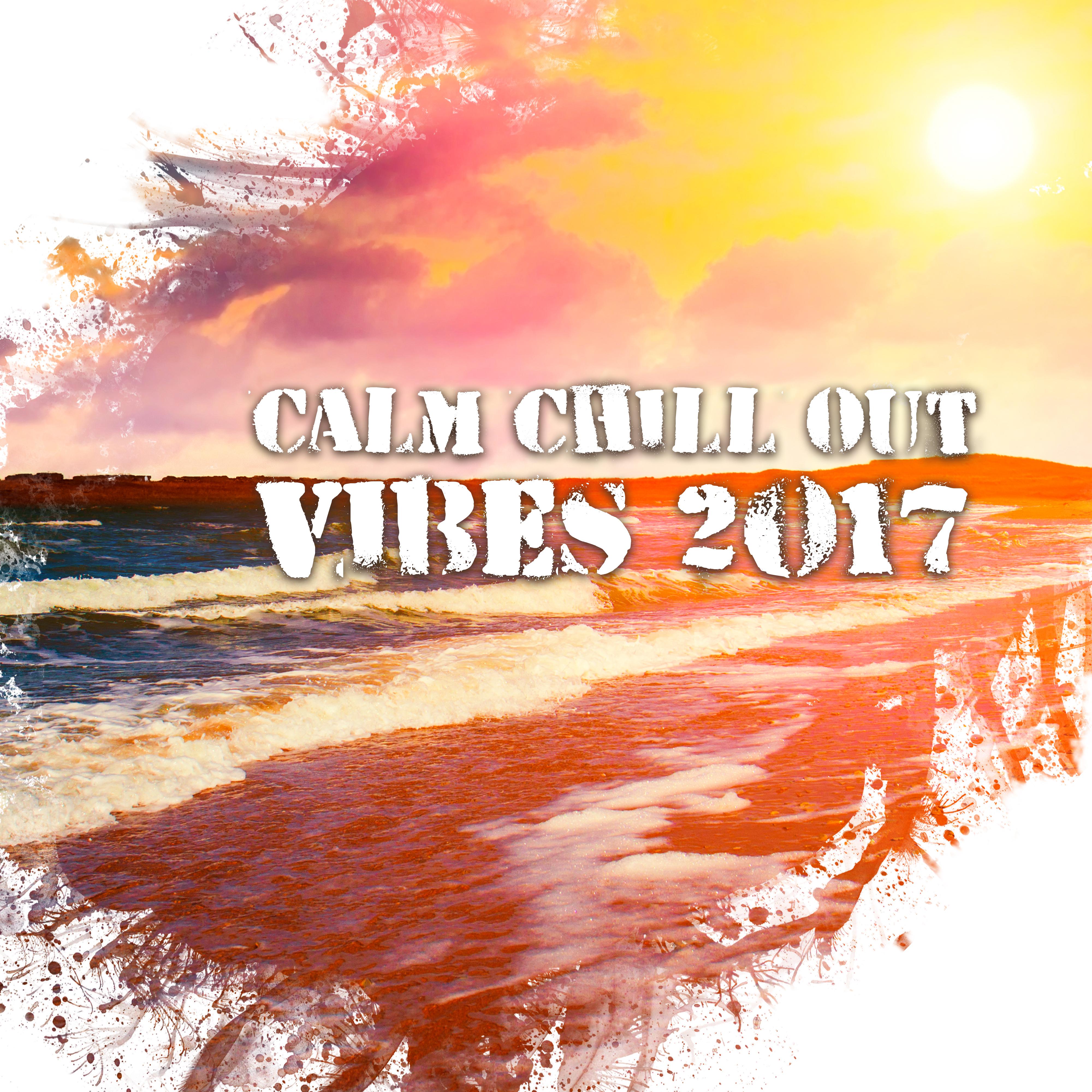 Calm Chill Out Vibes 2017 – Calming Chill Out Songs, Rest on the Beach, Easy Listening, Summer 2017