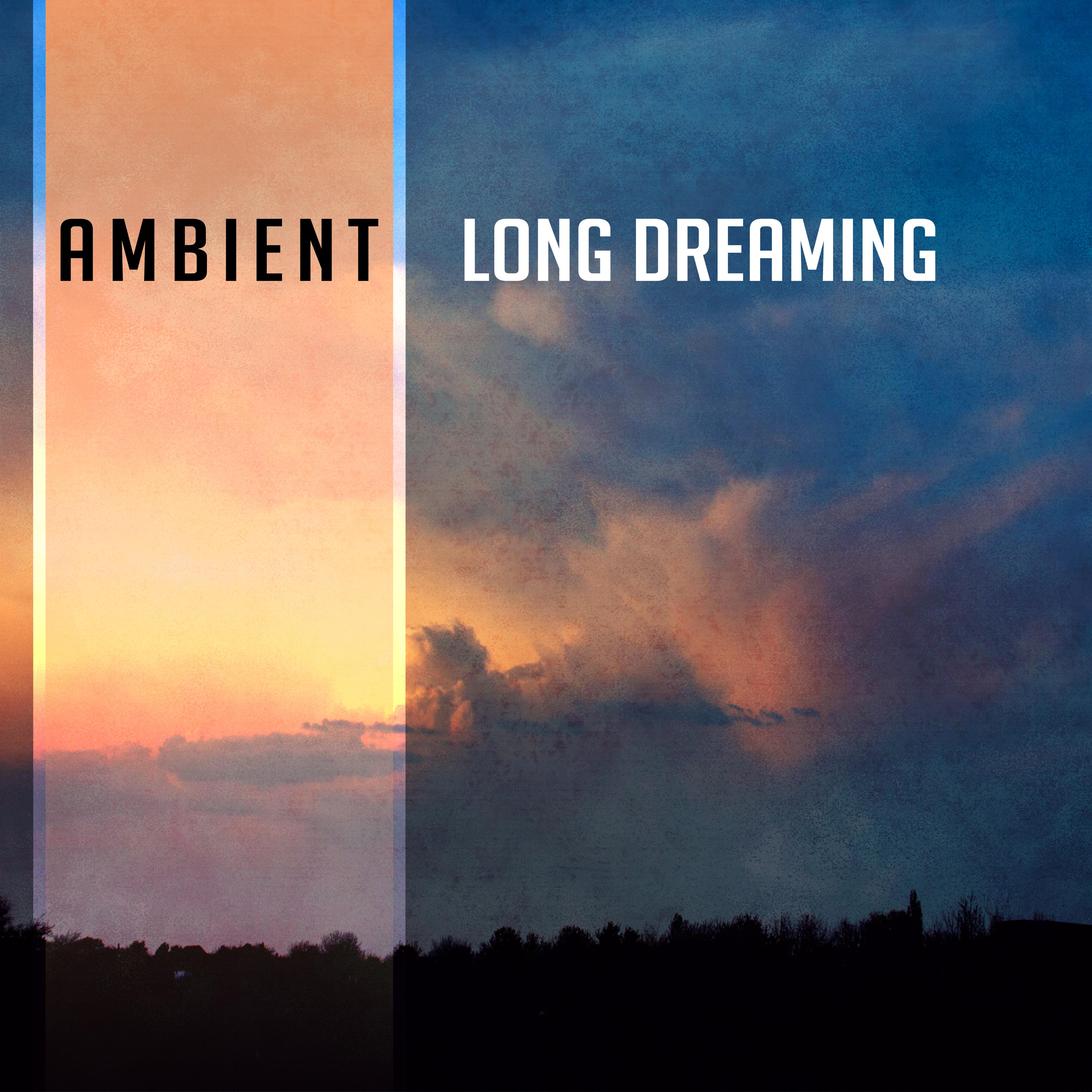 Ambient Long Dreaming – Soft Sounds to Relax, Easy Listening, New Age Rest, Music to Calm Down