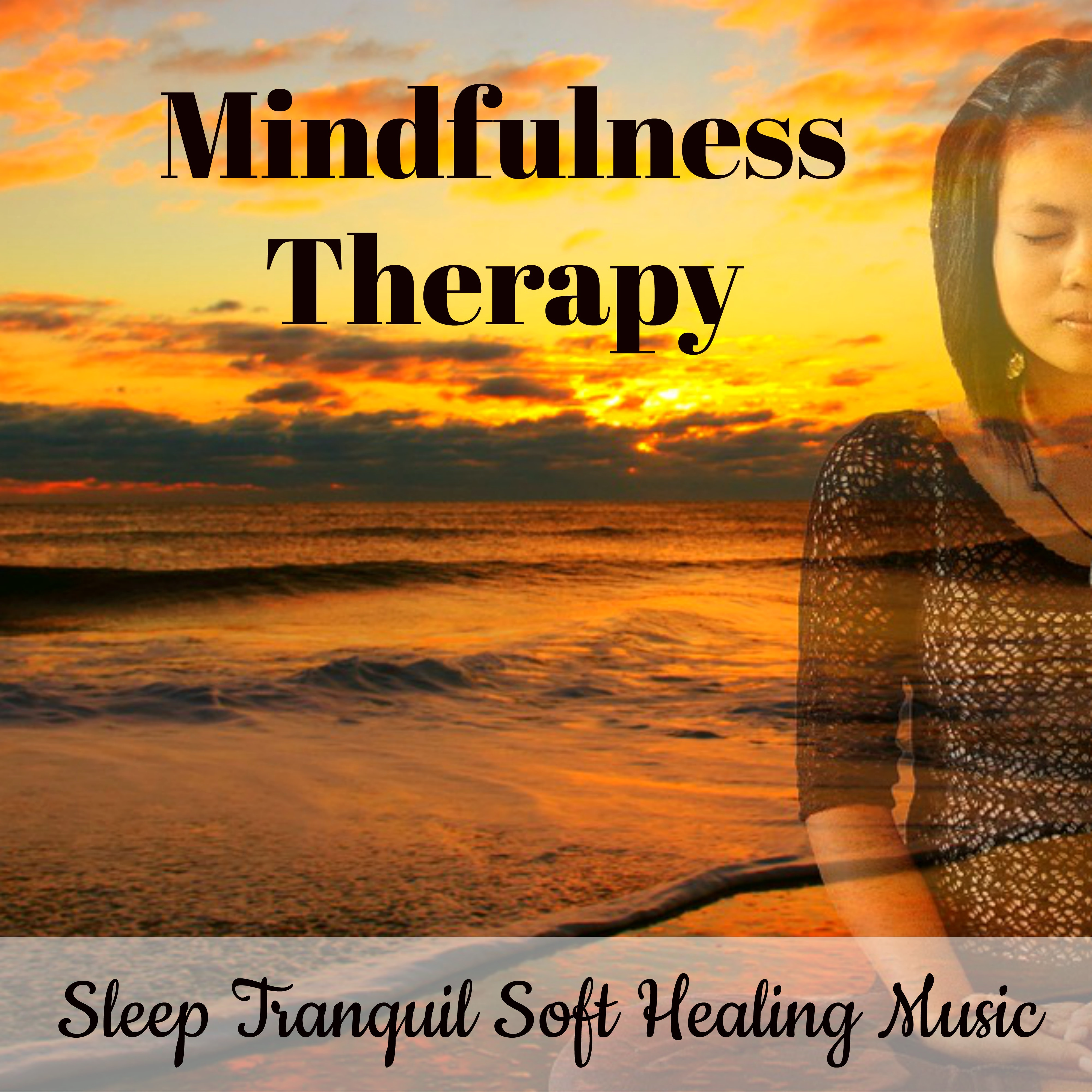 Mindfulness Therapy - Sleep Tranquil Soft Healing Music for Emotional State Mind Exercises Inner Force with New Age Nature Instrumental Sounds