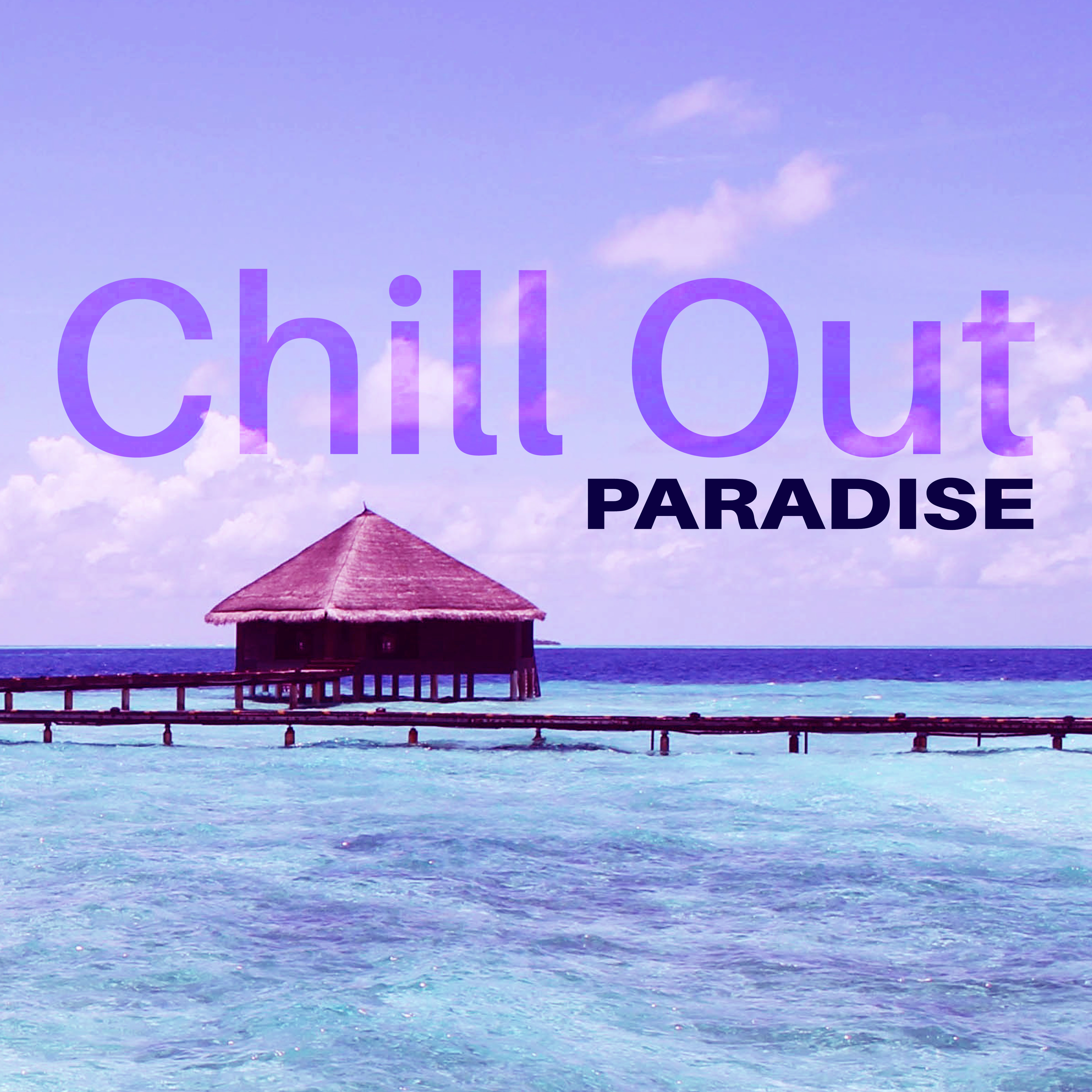 Chill Out Paradise – Drink Bar Music, Chillout, Relax & Chill, Summer Music, Party By the Pool