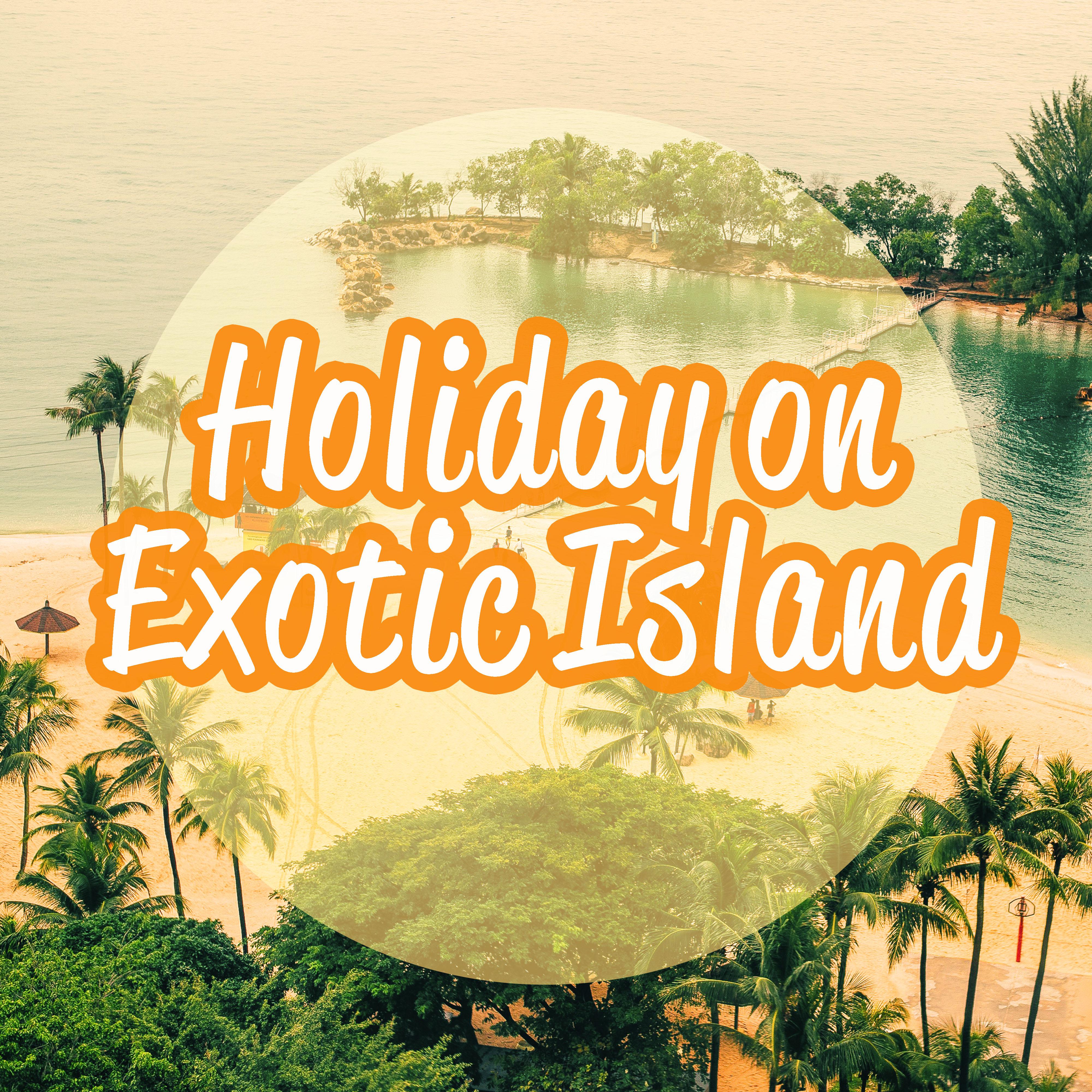 Holiday on Exotic Island – Sunshine Beats, Summertime, Beach Chill Out, Sand, Sea, Deep Sun, Beach Party, Relax