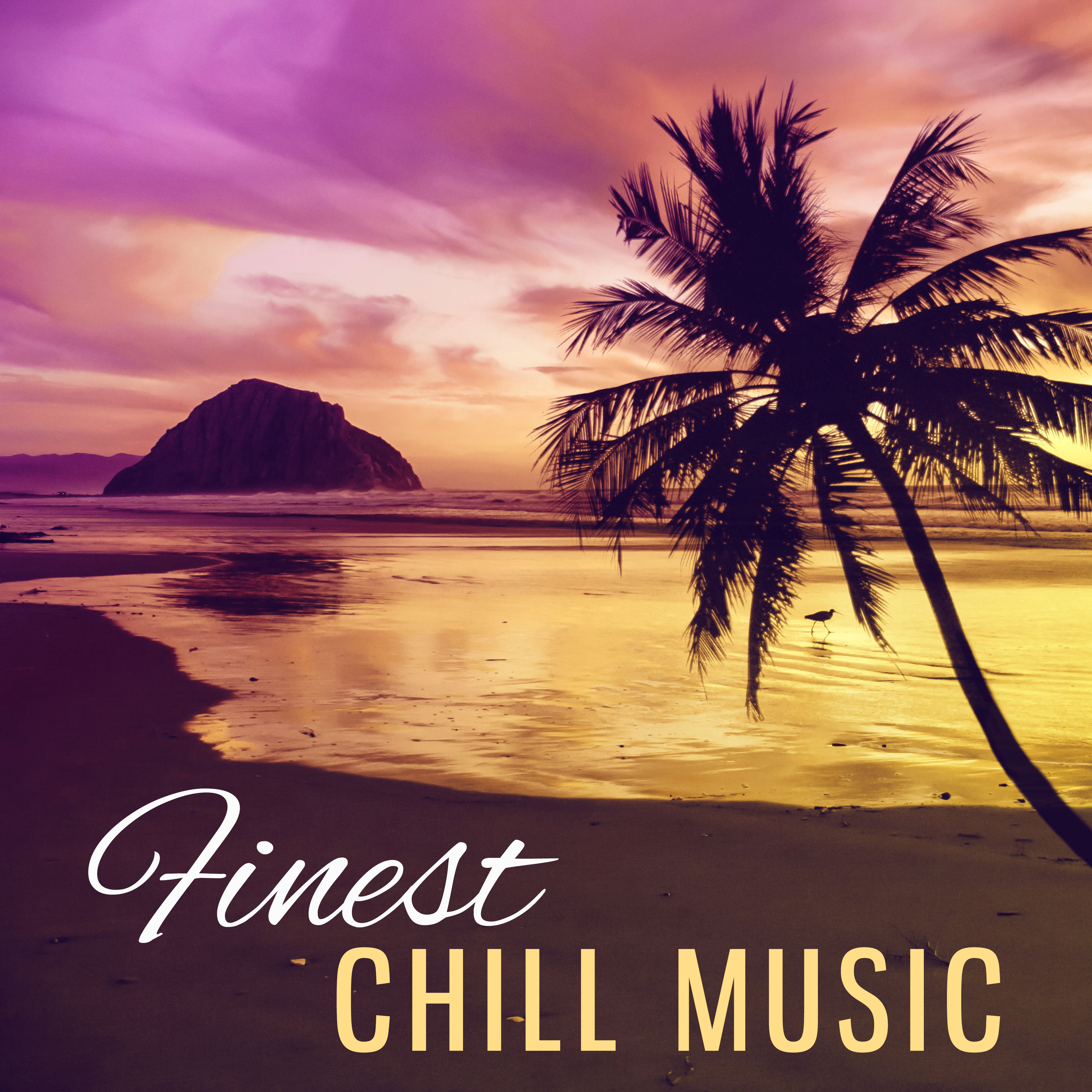 Finest Chill Music – Music to Have Fun, Party Time, Beach Drinks, Hot Summer Music, Chill Dance