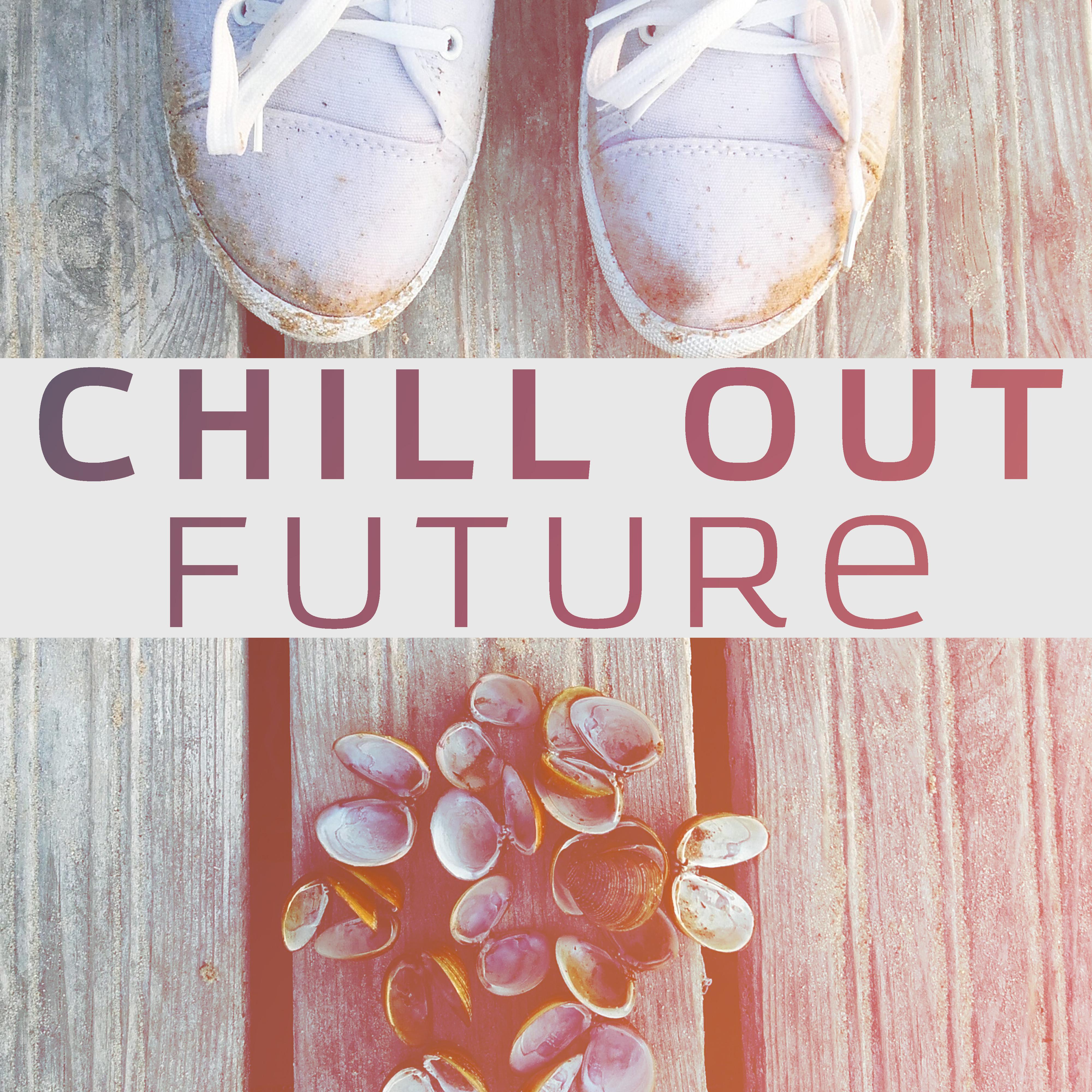 Chill Out Future – Electro Chill Out, Dance Music, Trance, Relax, Chill Out 2017, Lounge