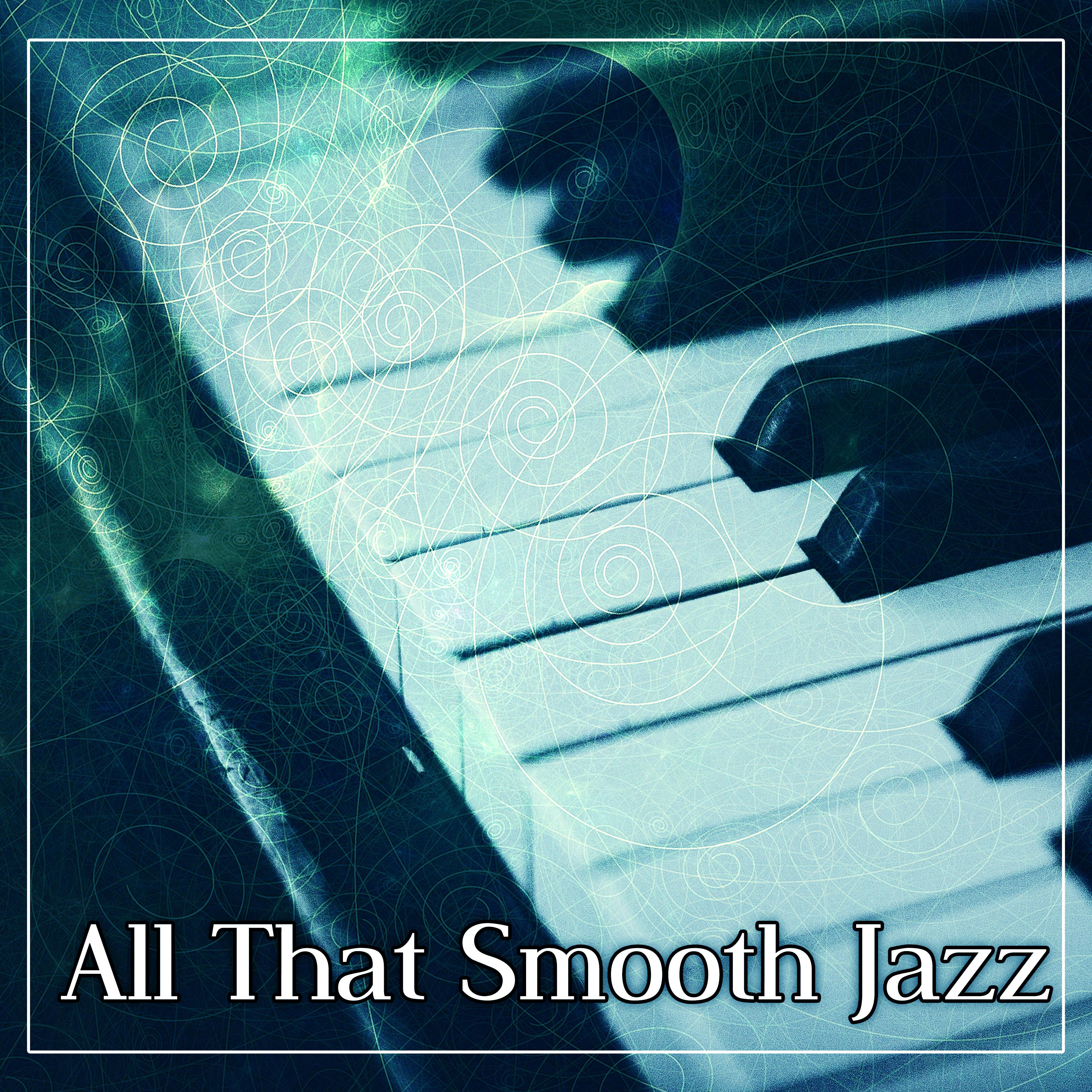 All That Smooth Jazz – Piano Bar, Cafe Restaurant, Chill Jazz, Family Dinner, Time for Us