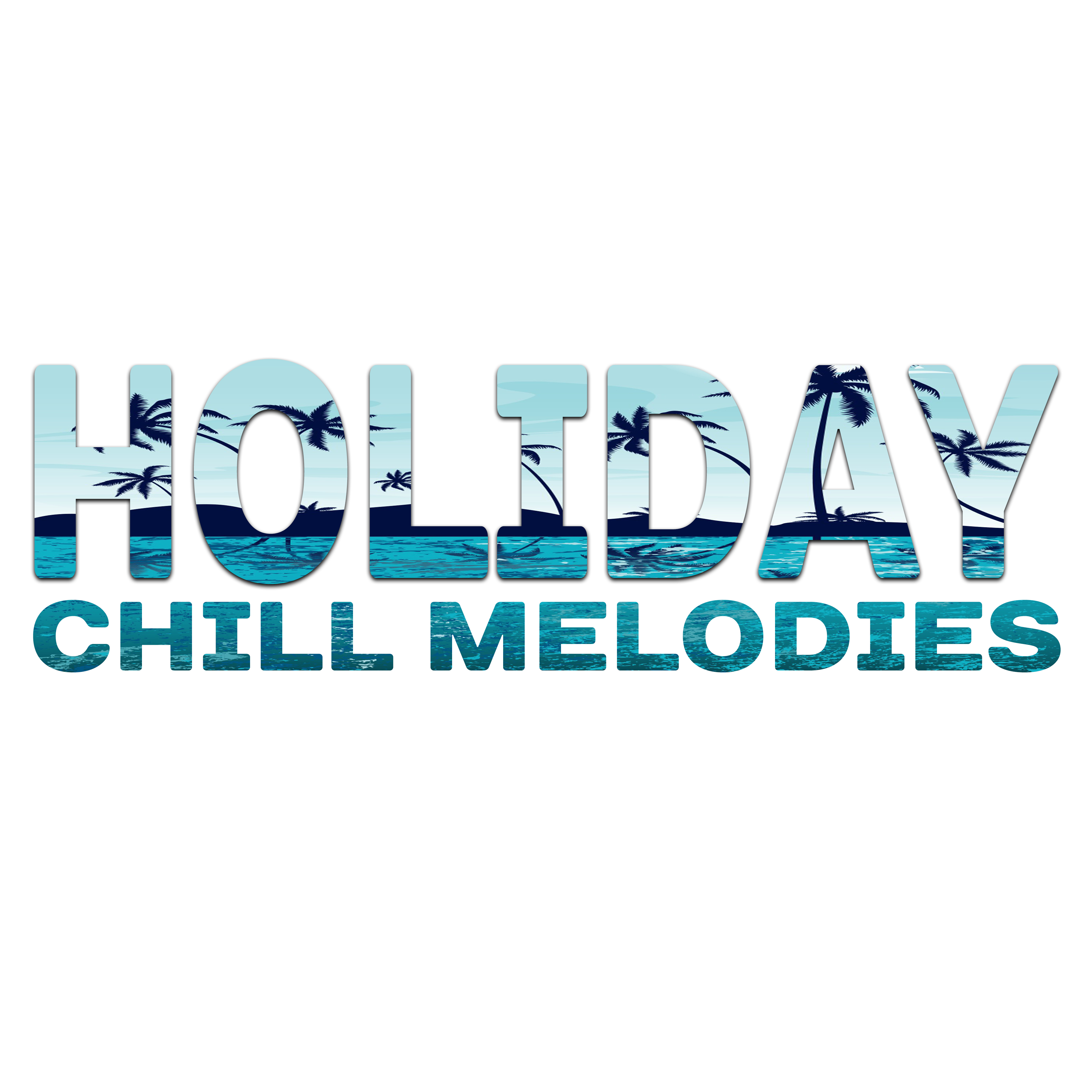 Holiday Chill Melodies – Summer Chill Out, Relaxing Sounds, Holiday 2017, Stress Relief