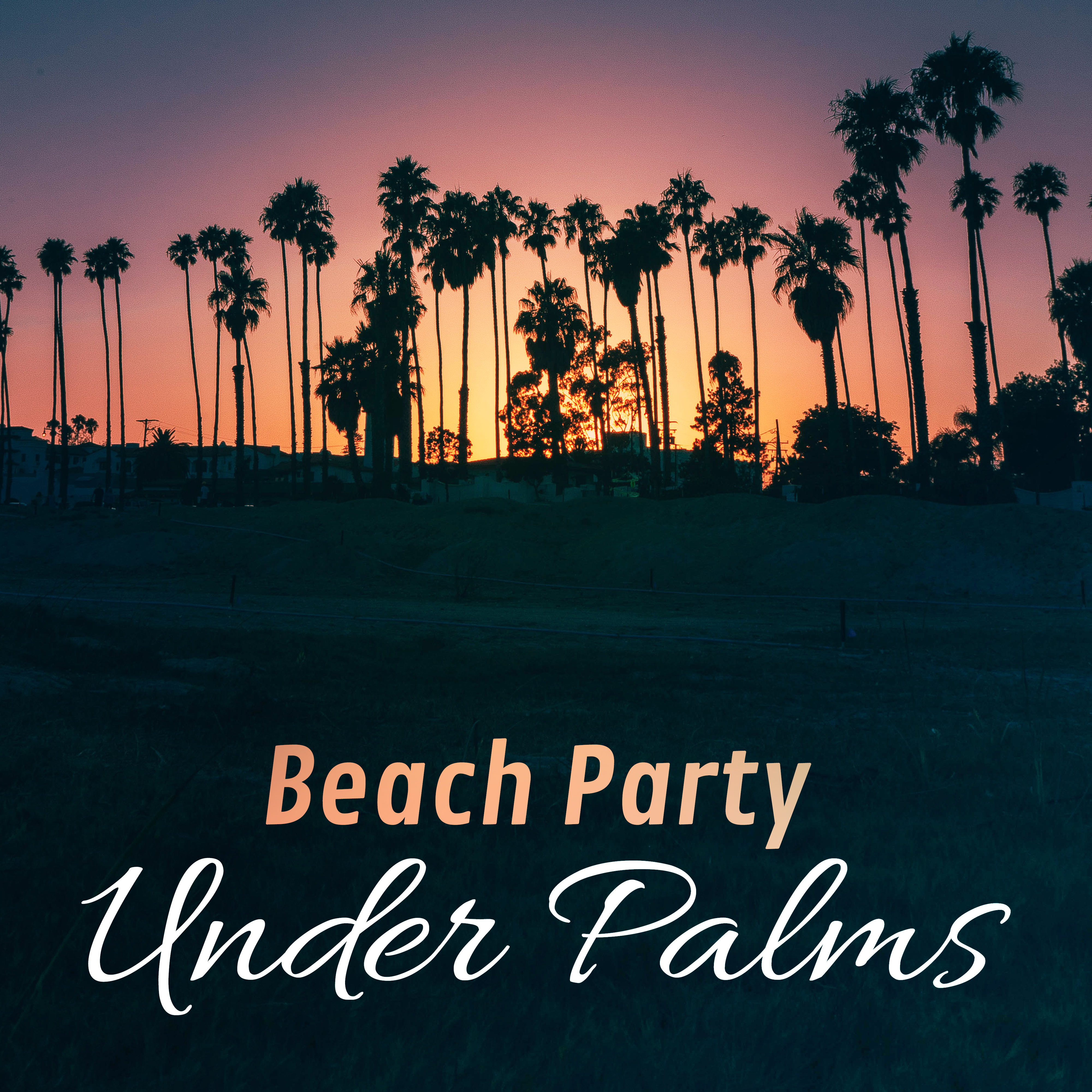 Beach Party Under Palms – Tropical Lounge Music, Chill Out, Exotic Island, Ambient Summer, Hot Music