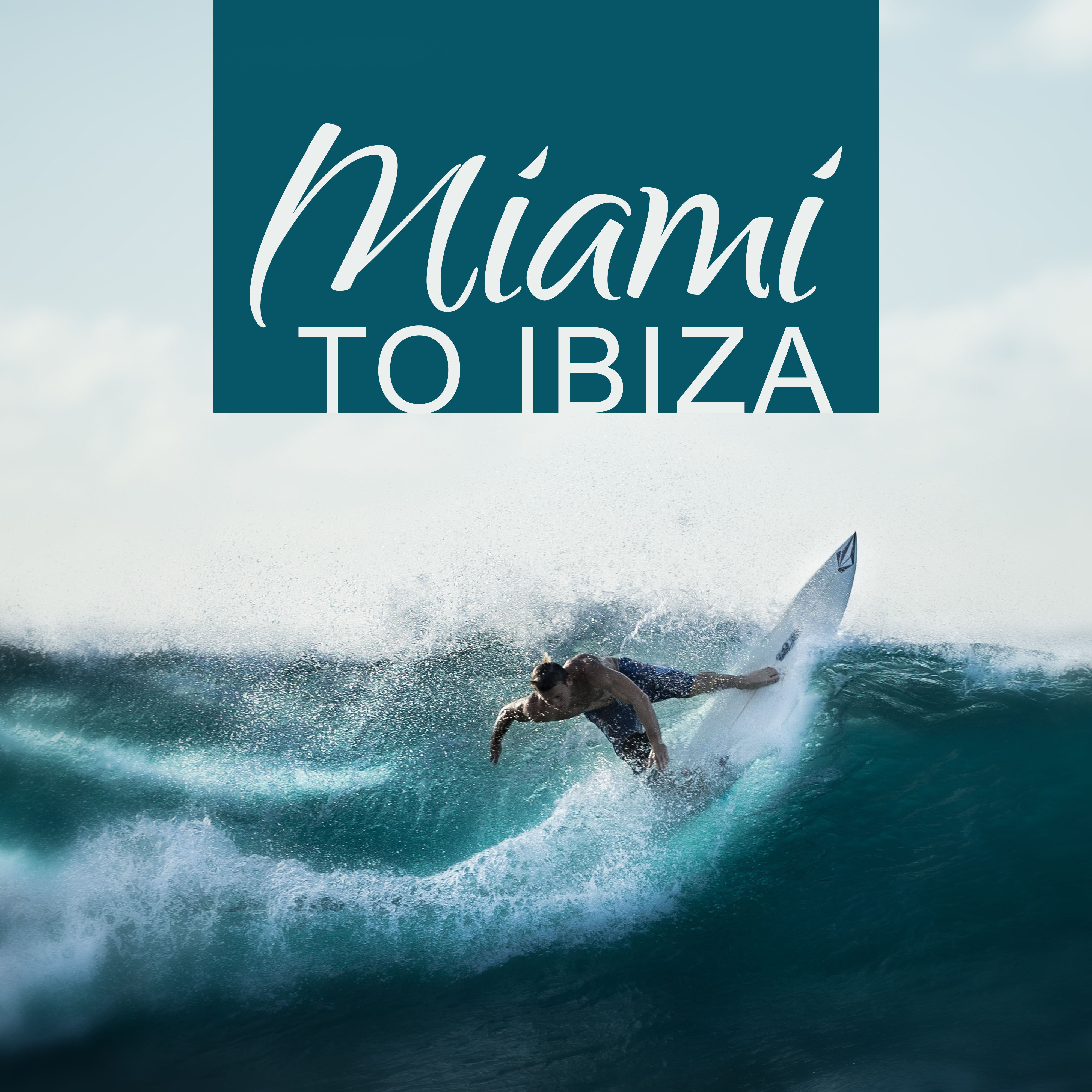 Miami to Ibiza – Chill Out Party, Miami Beach, Ibiza Dance, Drinks Lounge