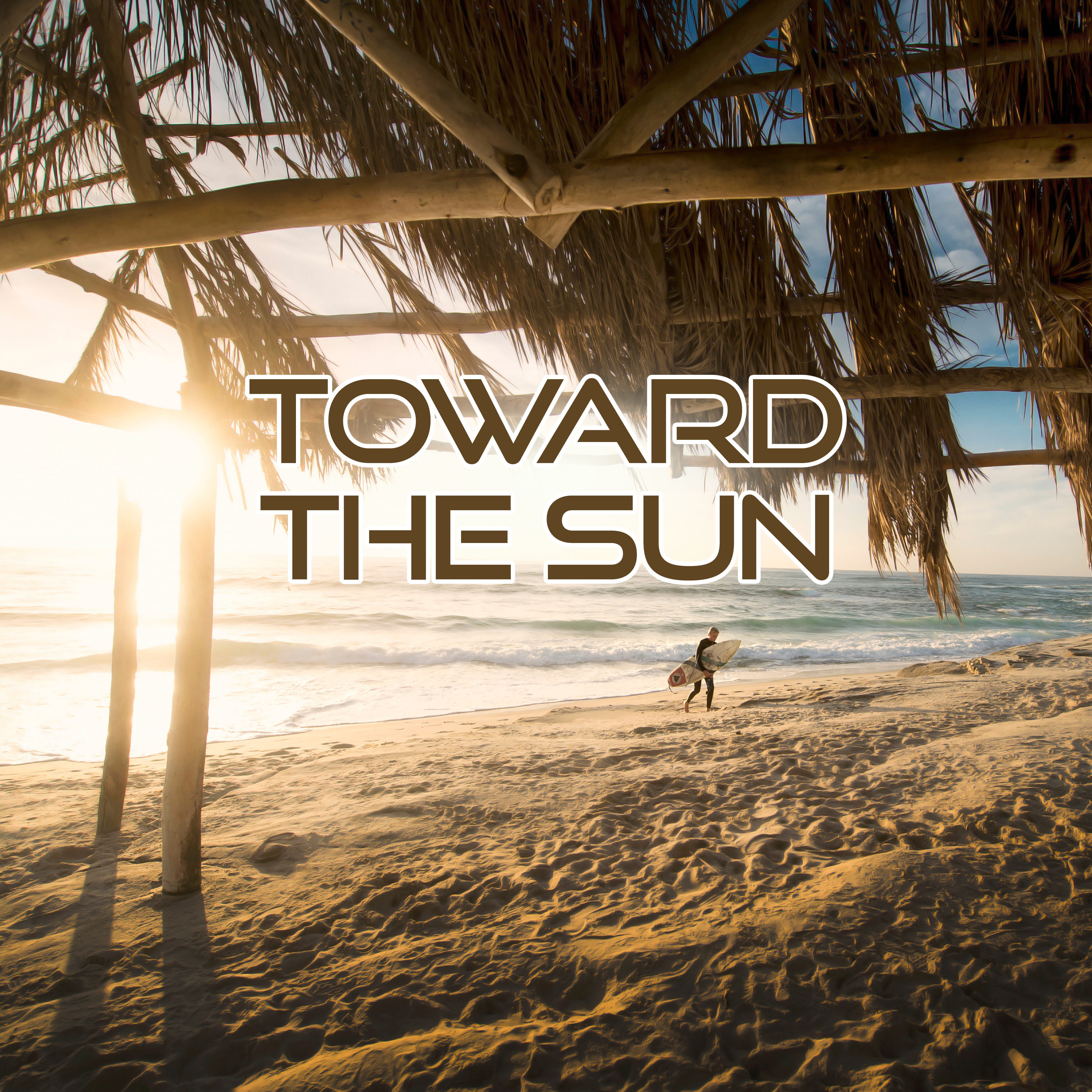 Toward the Sun – Beautiful Chill Out Music, Sunrise Sounds, Meditation Music, Sunset Lounge, Ocean Dreams, Chill Out Lounge Summer, Step by Step