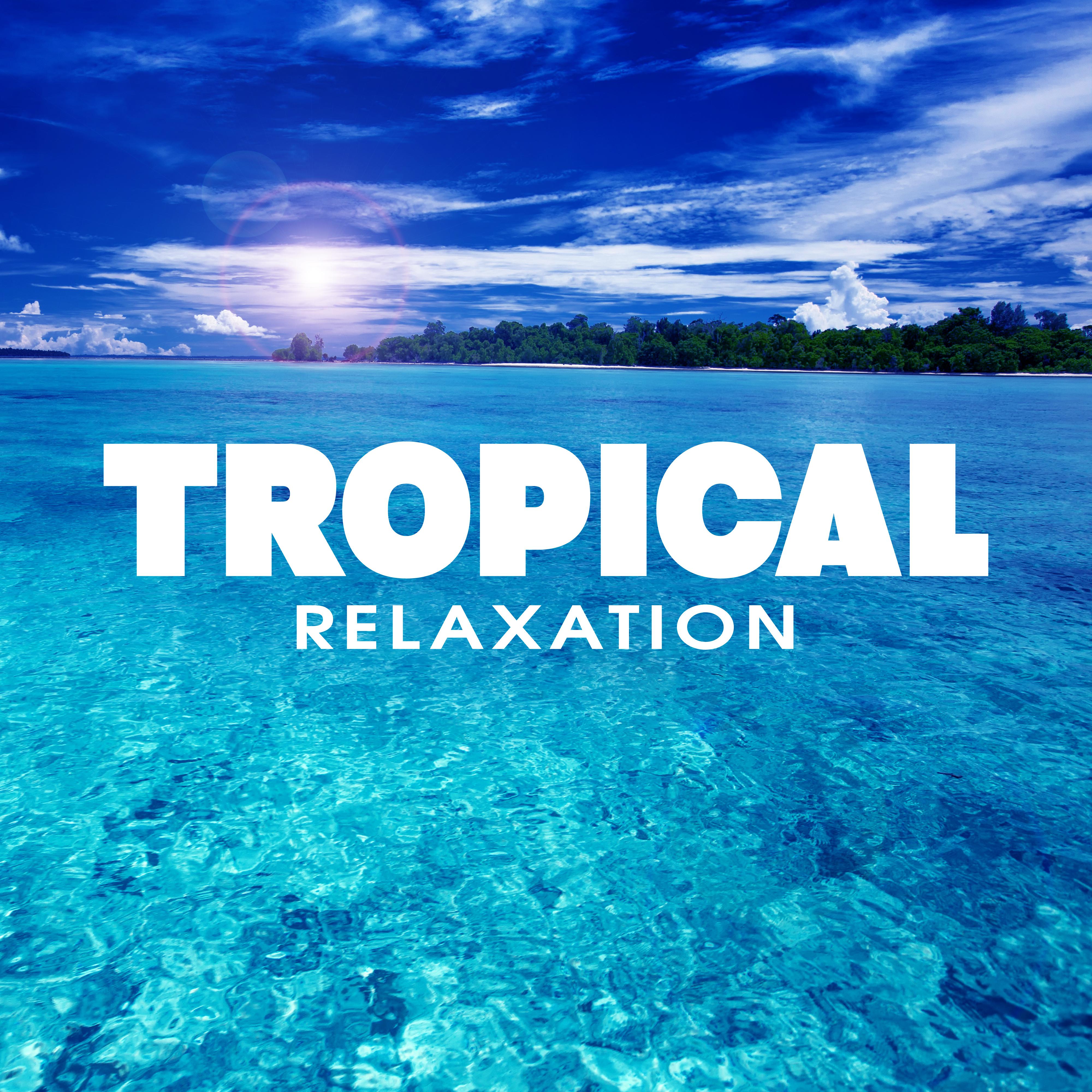 Tropical Relaxation – Cool Summer Time, Ambient Chill Out, Summer 2017, Ibiza Lounge