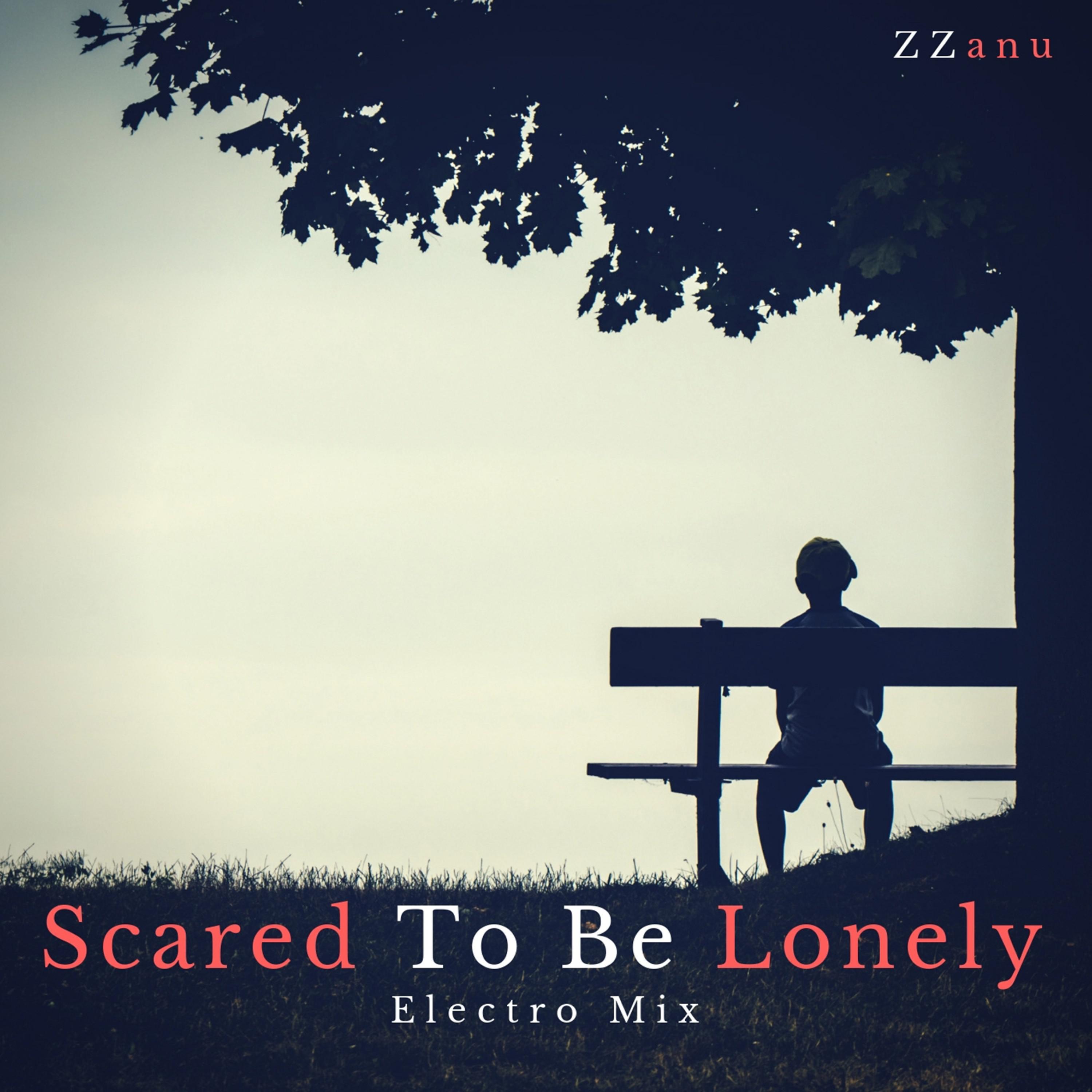 Scared to Be Lonely