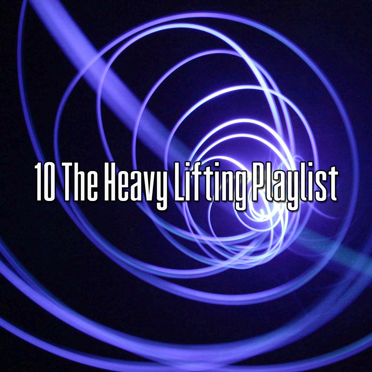 10 The Heavy Lifting Playlist