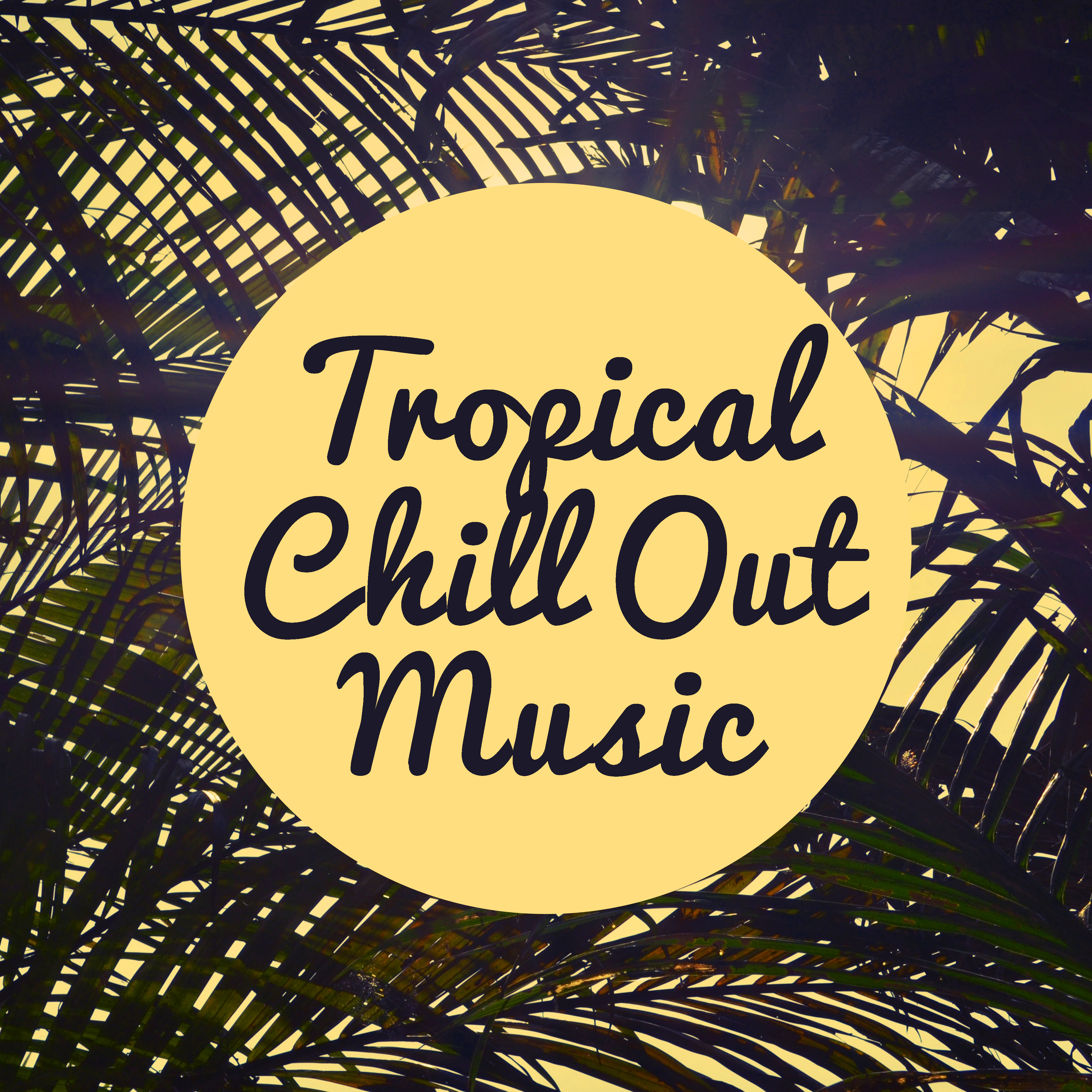 Tropical Chill Out Music – Easy Listening, Stress Relief, Peaceful Songs, Beach Lounge, Holiday Journey Music
