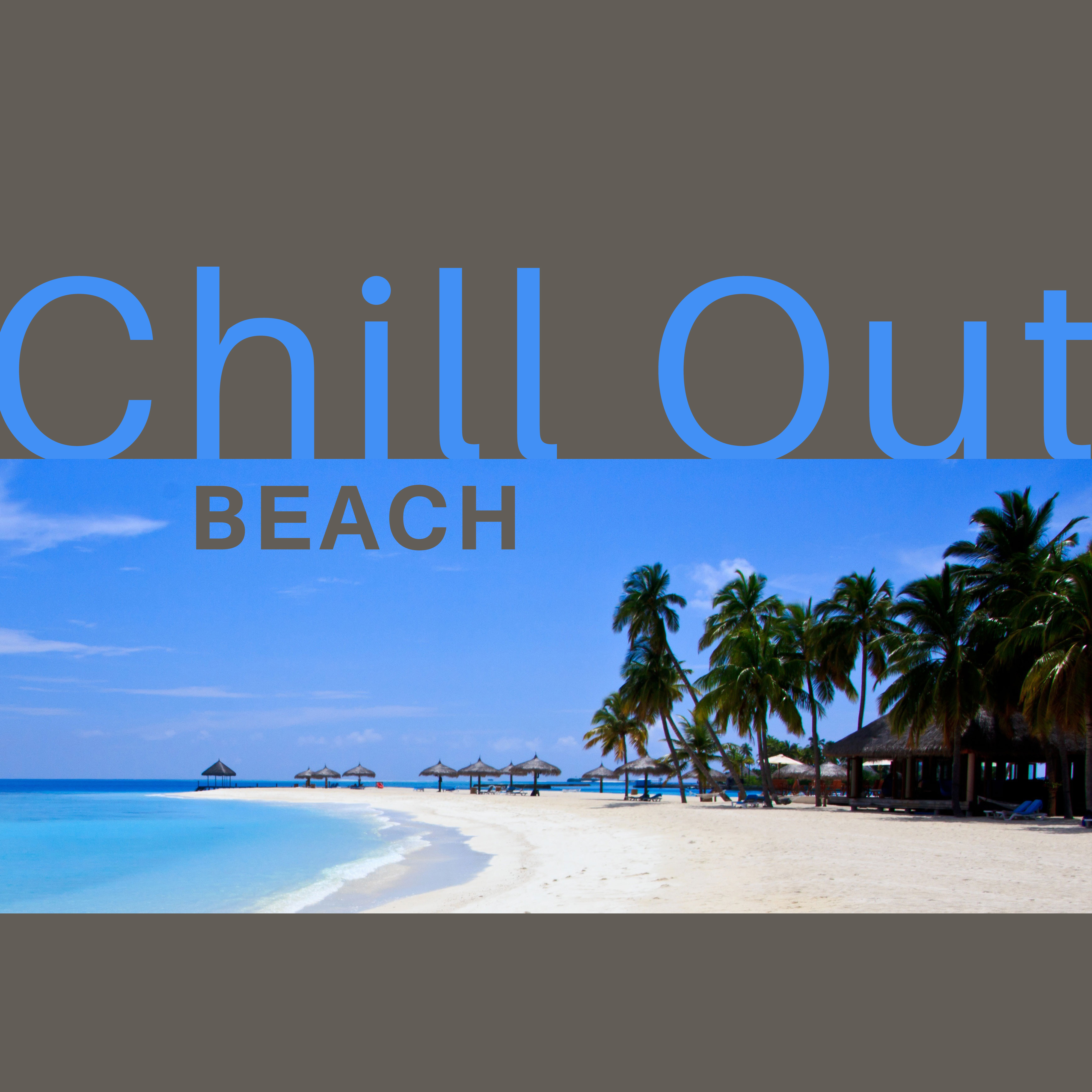 Chill Out Beach – Ibiza Chill Out, Party Hits 2017, Summer Music, Holiday Time, Hot Vibes