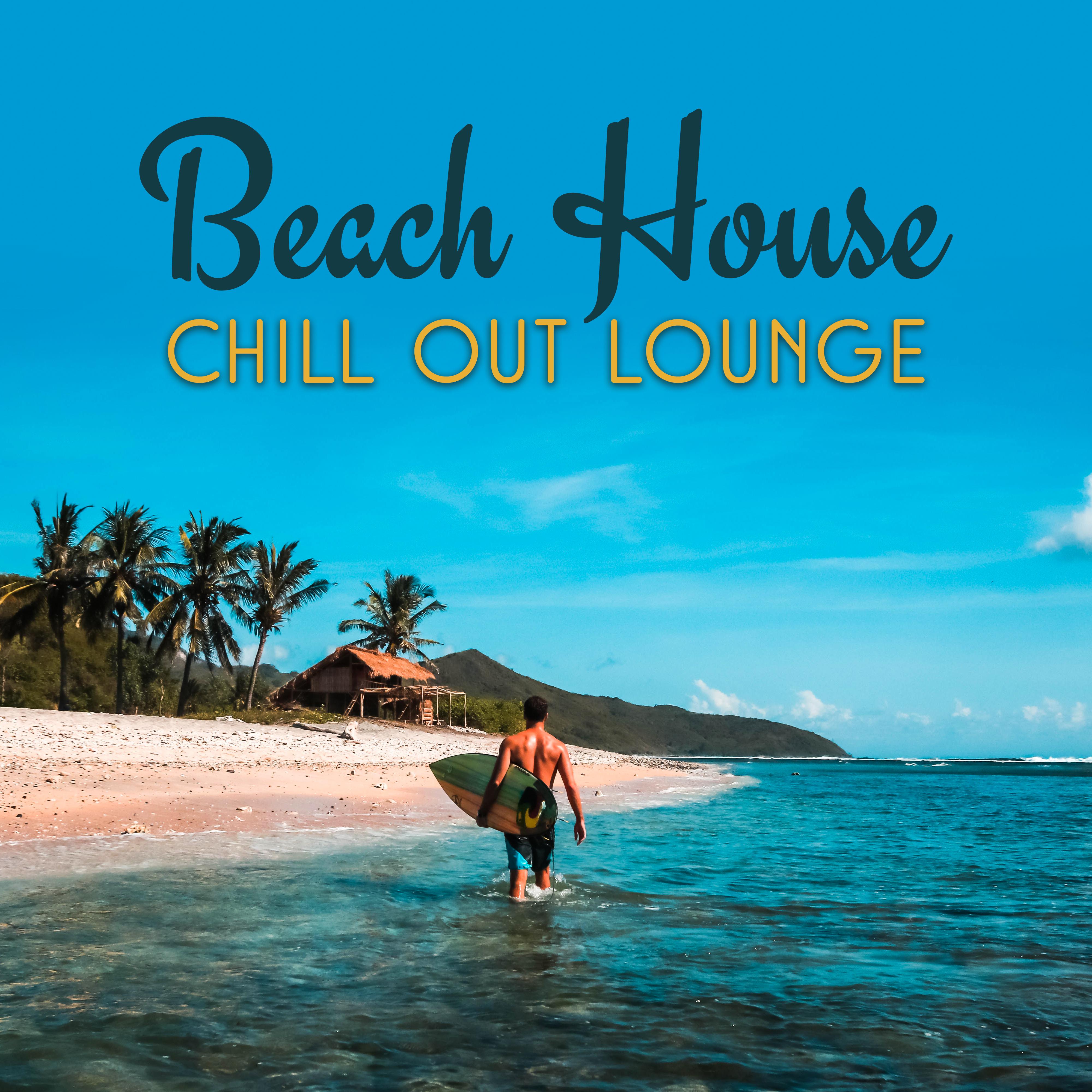 Beach House Chill Out Lounge – Summer Relaxing Music, Best Music to Rest, Stress Relief, Peaceful Vibes