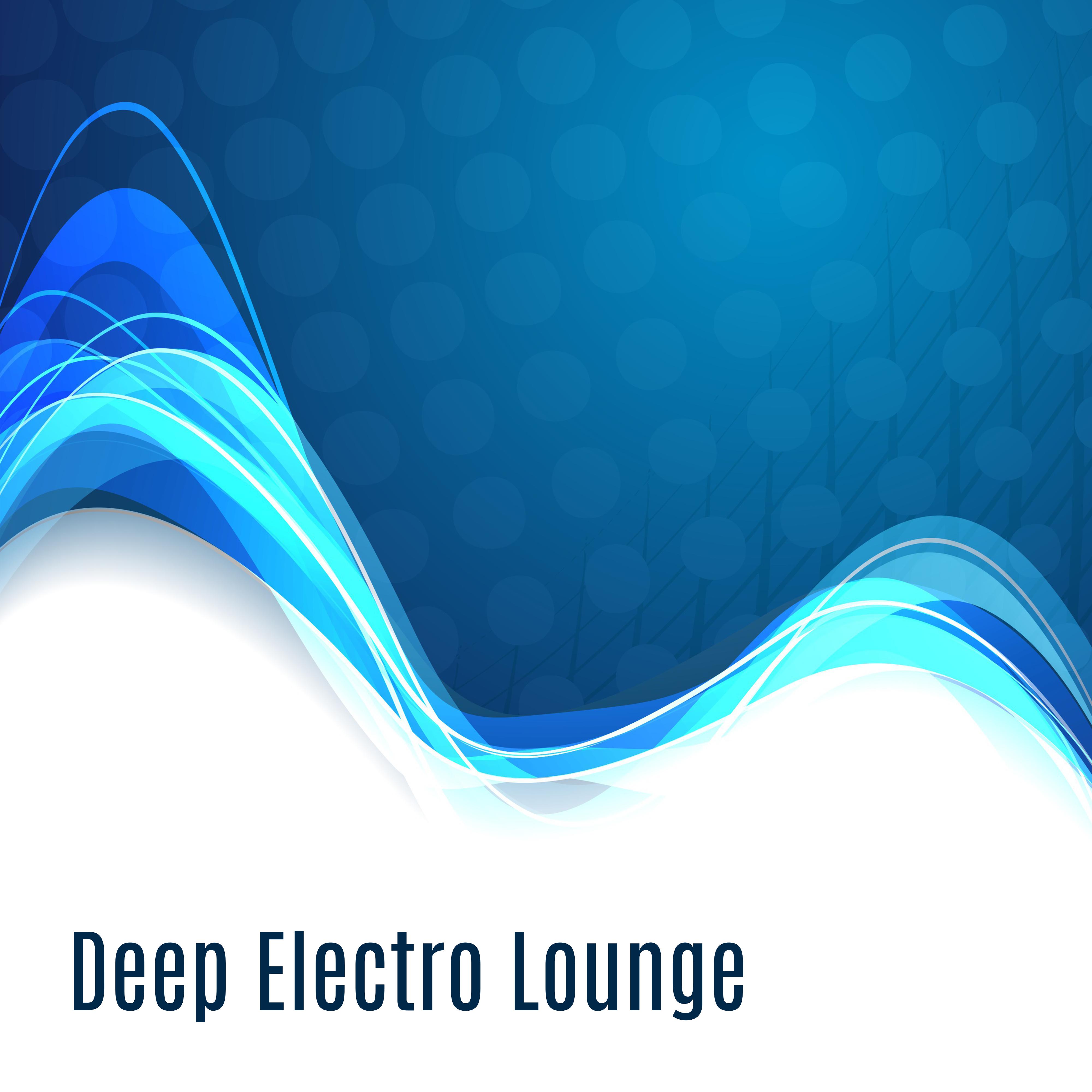 Deep Electro Lounge – Chill Out Electronic, Downbeats, Lounge, Ambient, Trance