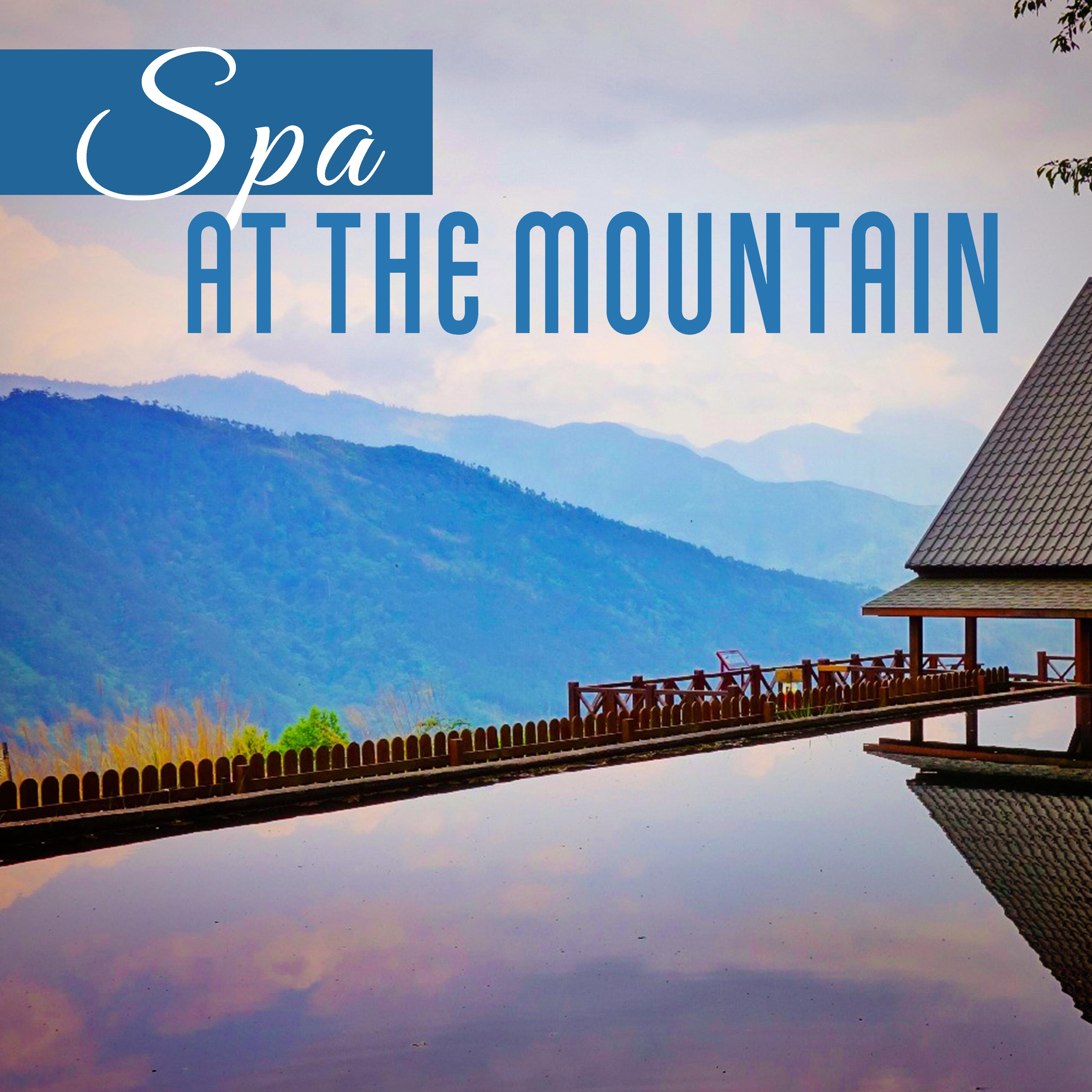 Spa at the Mountain – New Age Music for Hotel Spa, Wellness, Massage, Relaxation, Pure Spa