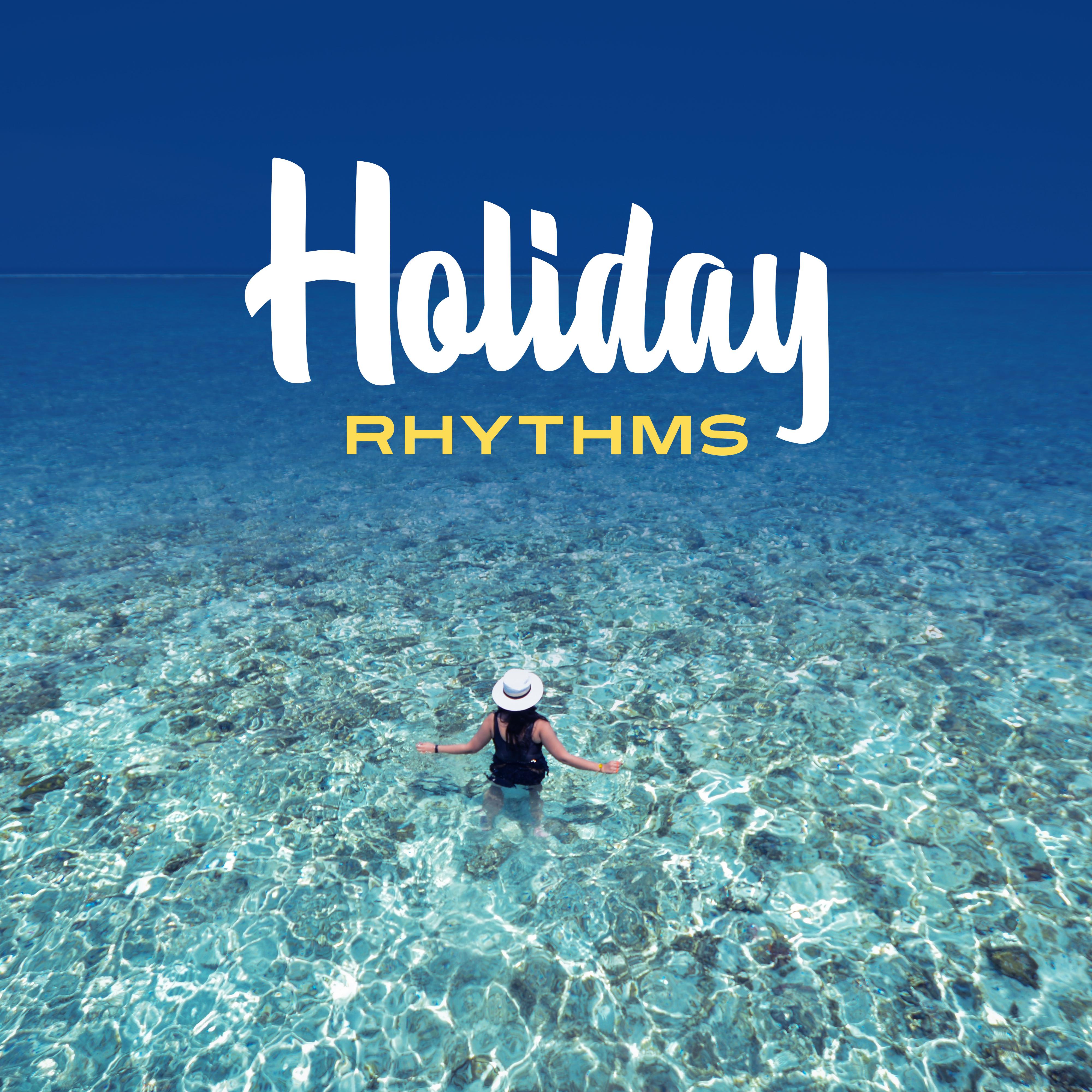 Holiday Rhythms – *** Music for Dance, Beach Party, Summer Chill Out, Dancefloor, Beach Bar, Cocktails & Drinks, Electronic Beats