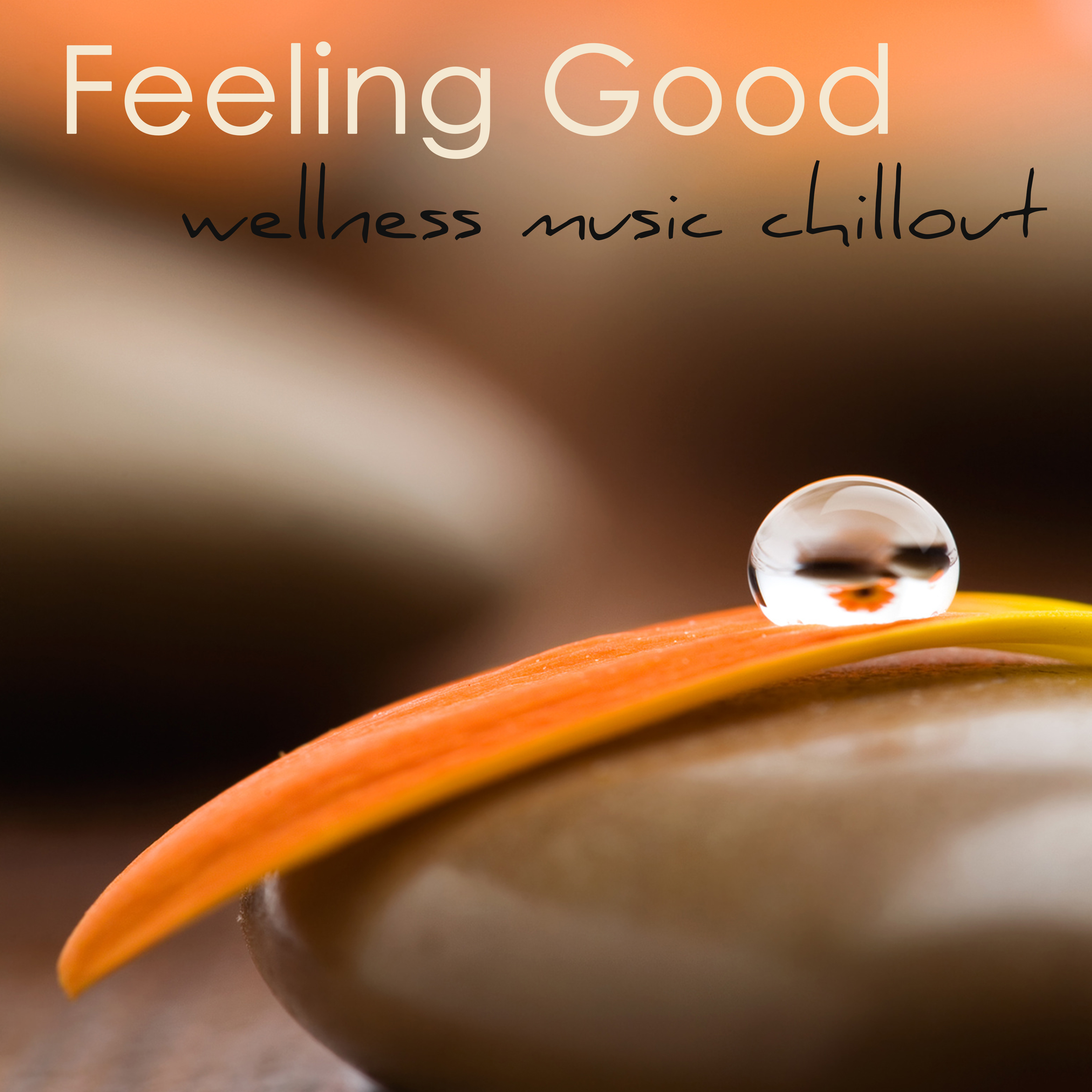 Feeling Good – Wellness Music Chillout for Beauty Spa, Massage, Well-Being, Relaxation & Vital Energy