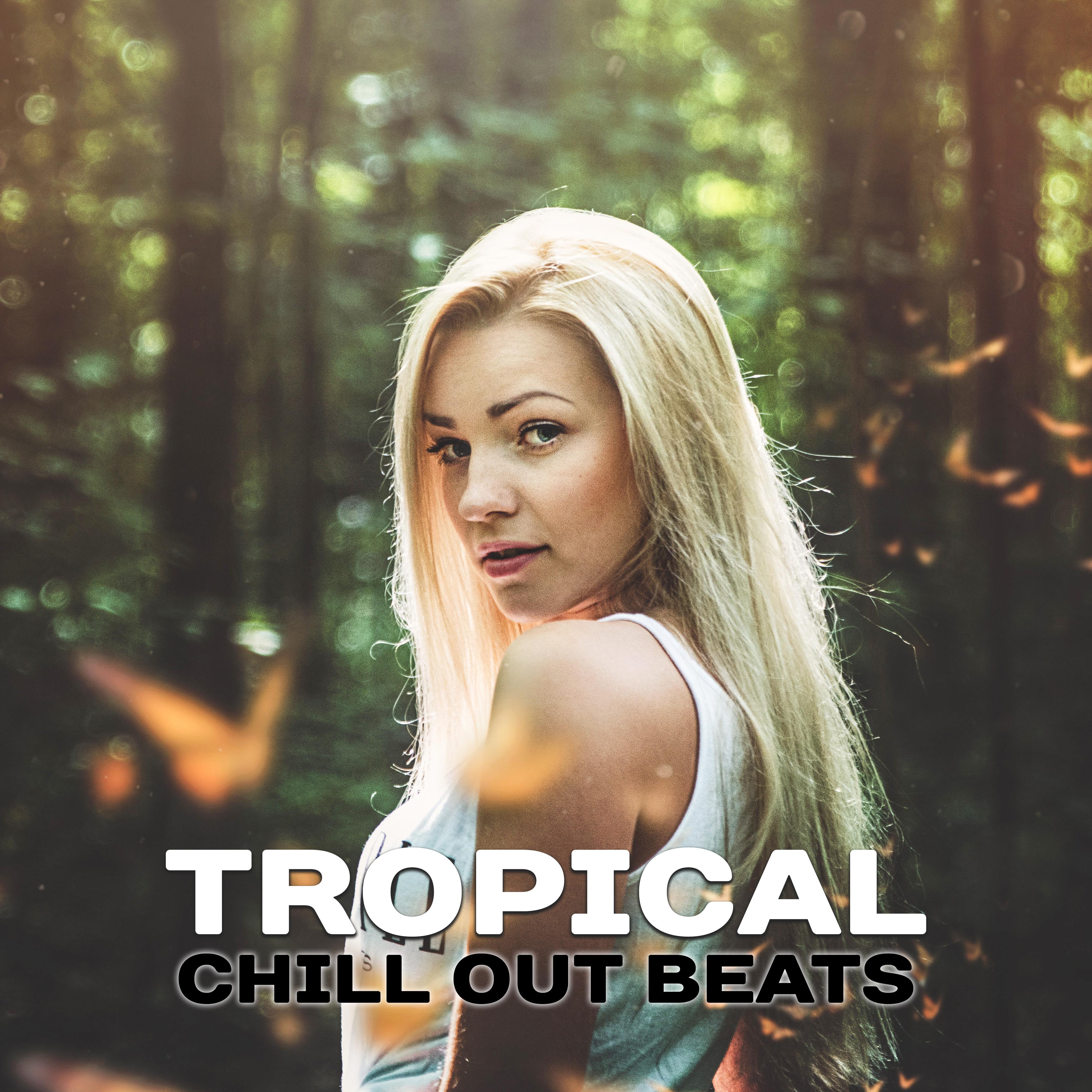 Tropical Chill Out Beats – Summer Relaxation, Easy Listening, Stress Relief, Peaceful Music, Chill Out Beats