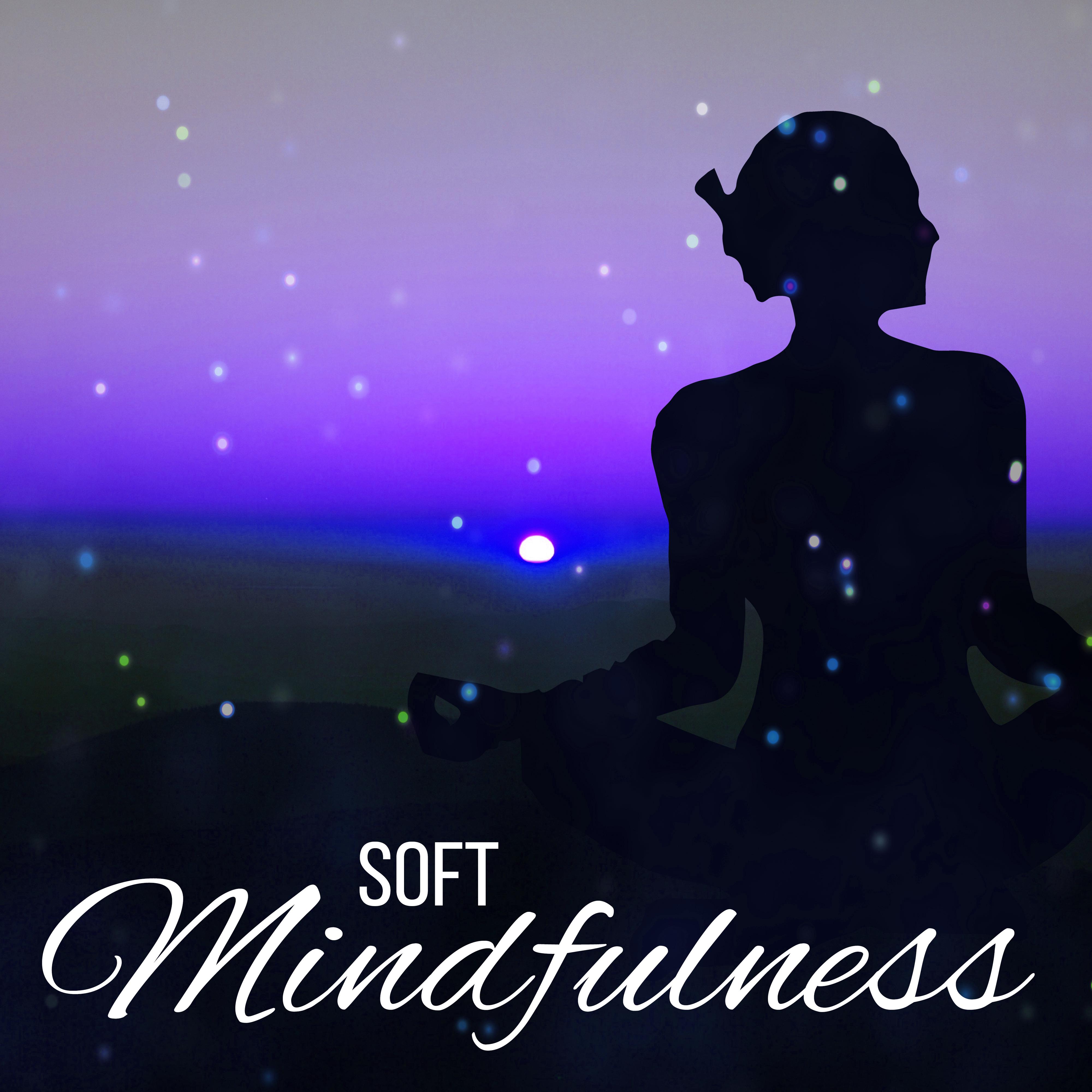 Soft Mindfulness – Training Yoga, Soothing Meditation, Deep Relief, Clear Mind, Healing Music, Chakra Balancing, Reiki Music