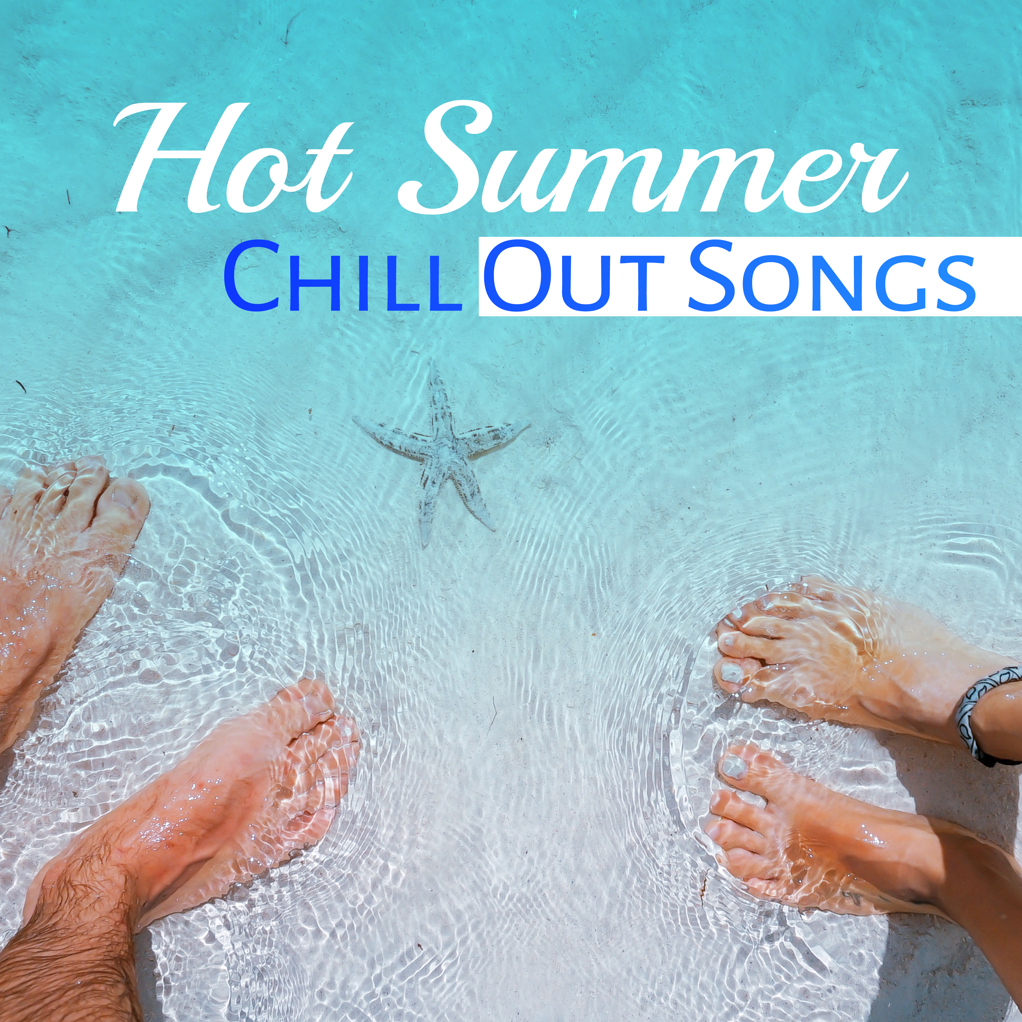 Hot Summer Chill Out Songs – Rest on the Beach, Chill Out Vibes, Electronic Beats, Sweet Holidays