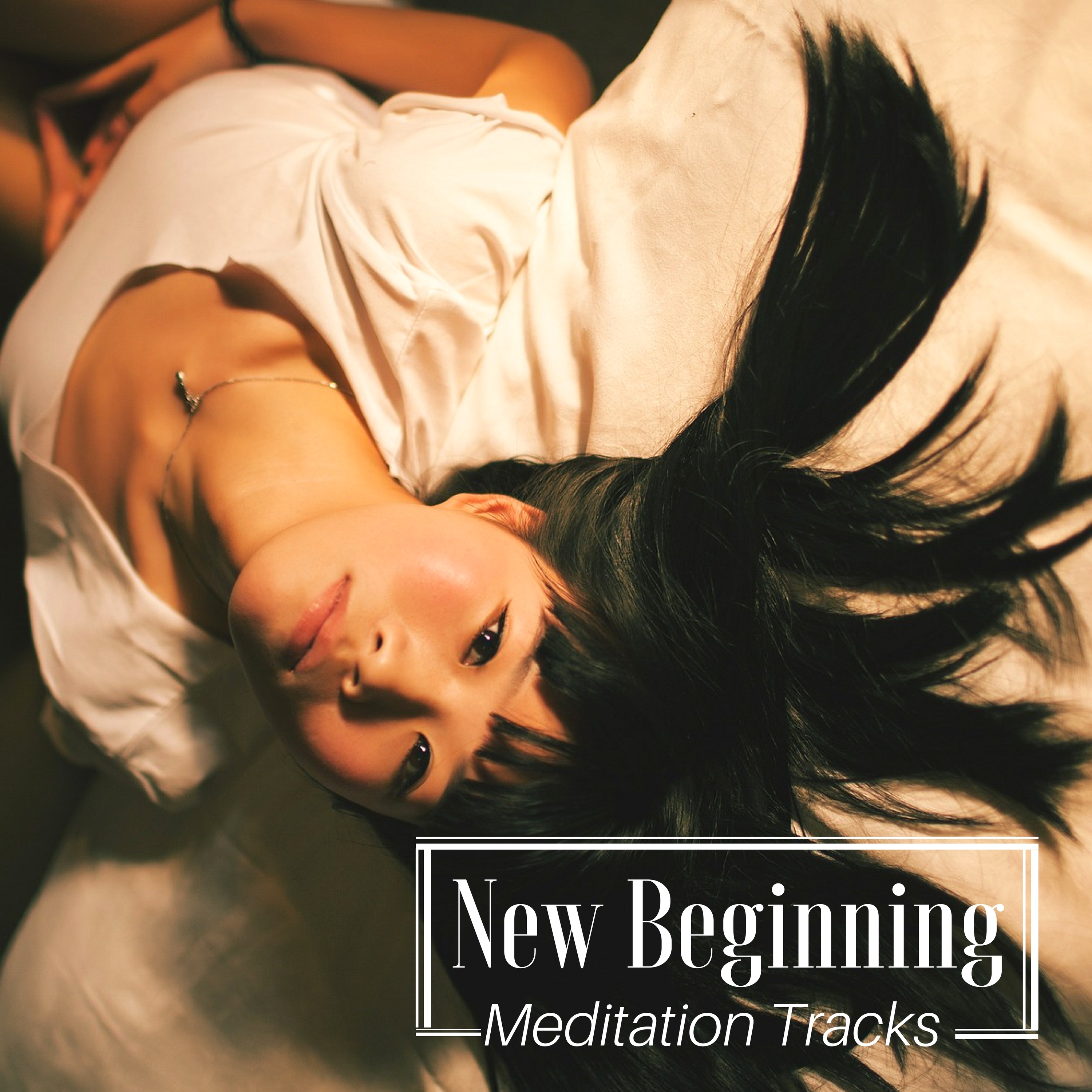 New Beginning: Meditation Tracks for Music Therapy for Mind, Body & Soul, Inner Bliss, Balance, Yoga