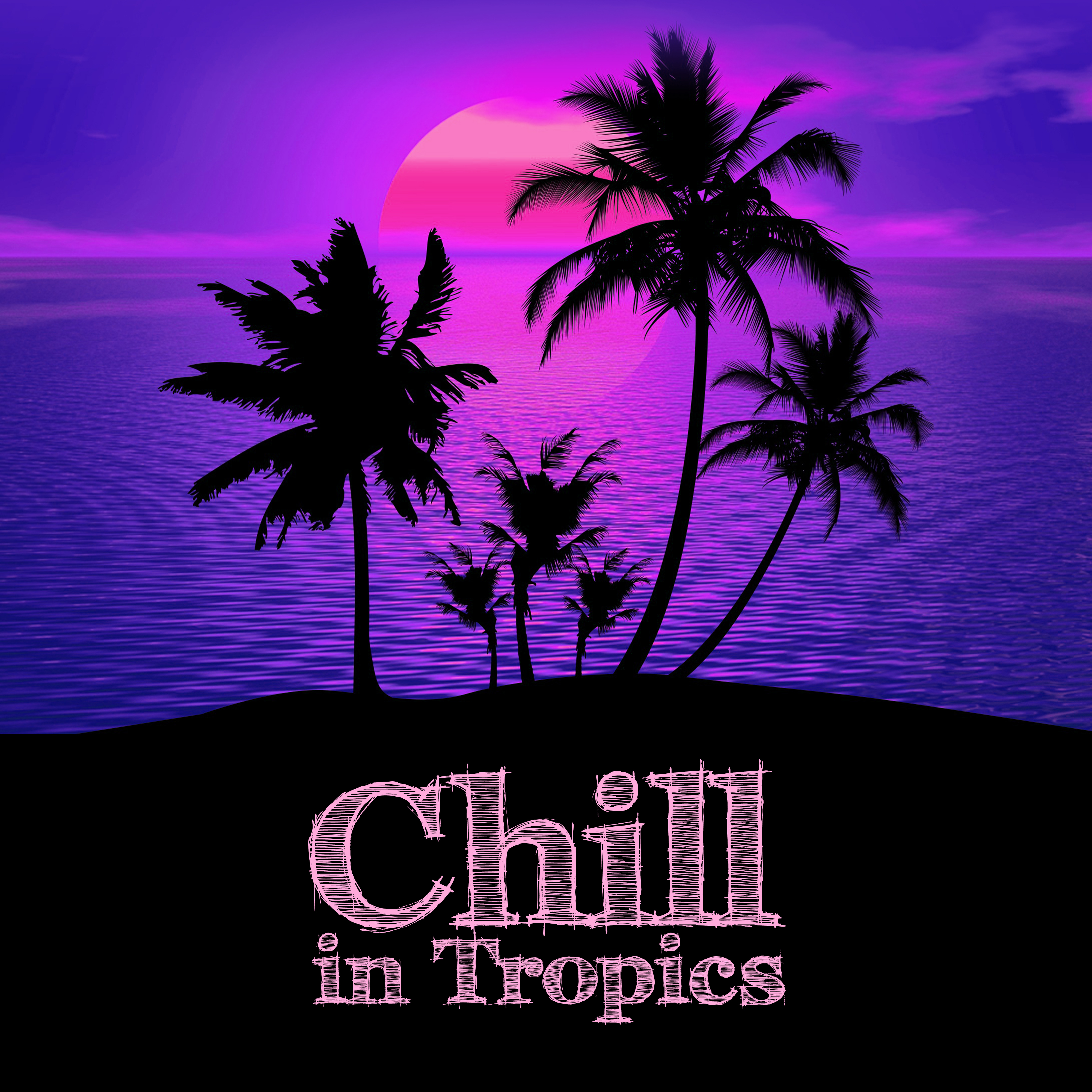Chill in Tropics – Summer Vibes, Relax Under Palms, Beach Party, Deep Relax, Tropical Lounge Music, Chill House