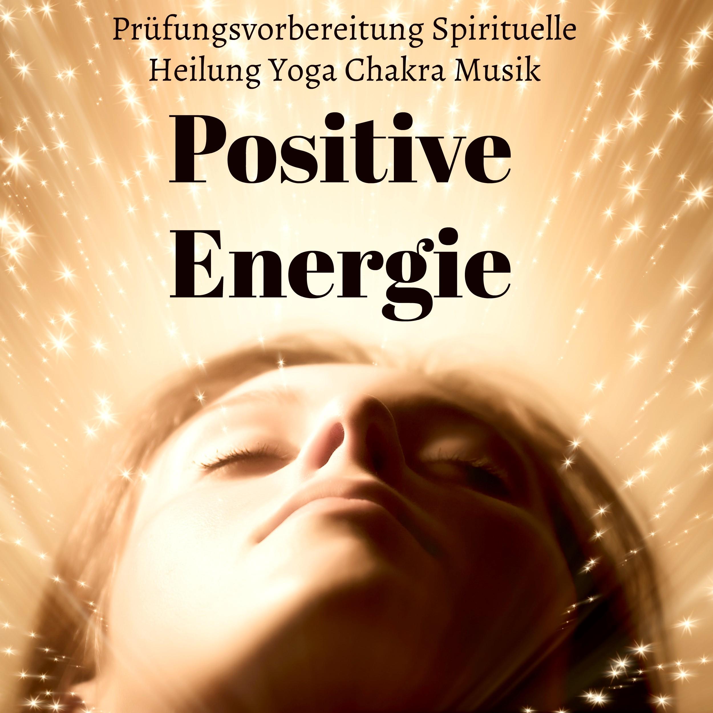 Positive Energie - Prüfungsvorbereitung Spirituelle Heilung Yoga Chakra Musik mit New Age Binaurale Geräusche
