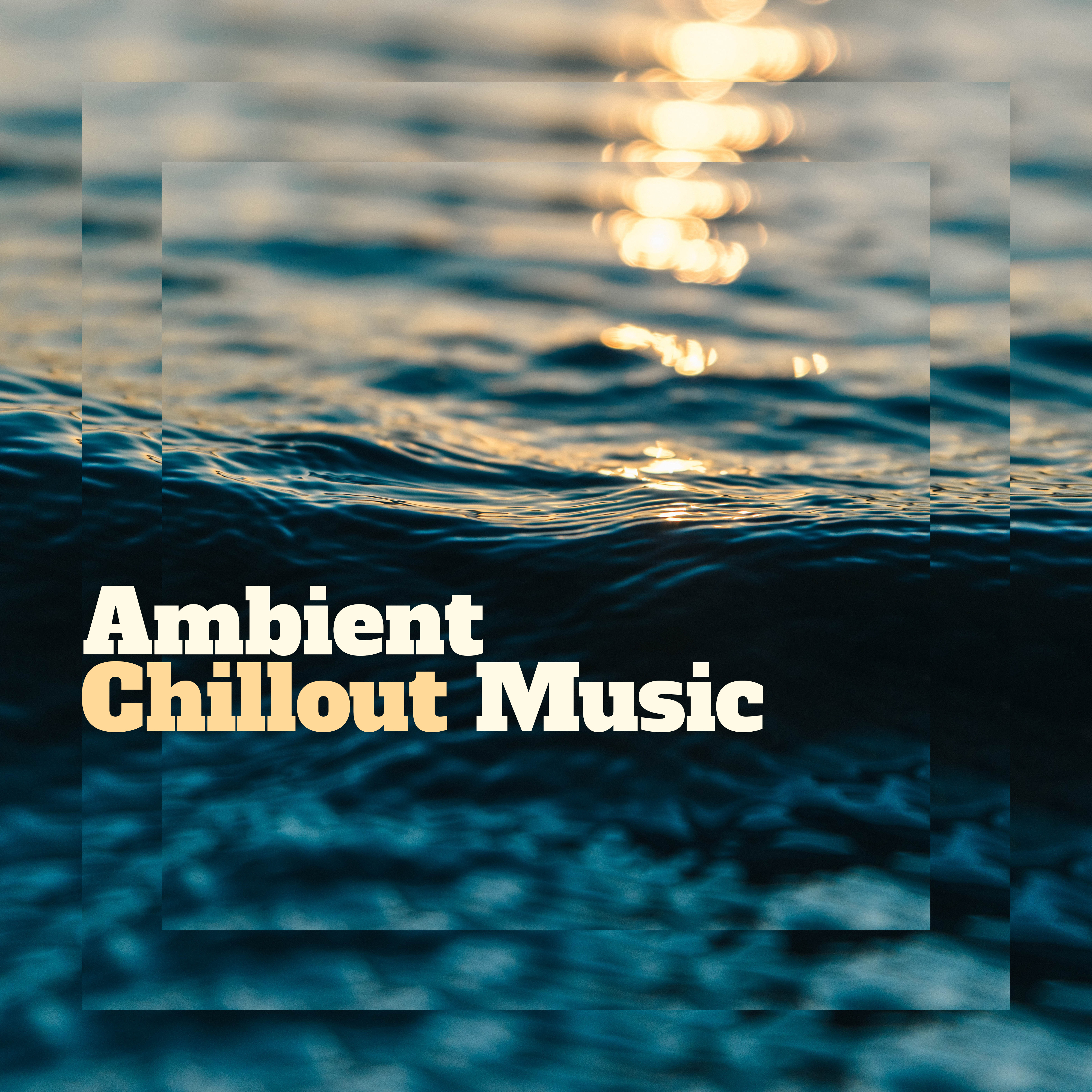 Ambient Chillout Music – Chillout Downbeats Lounge, Summer Hits 2017, Chill Out Music
