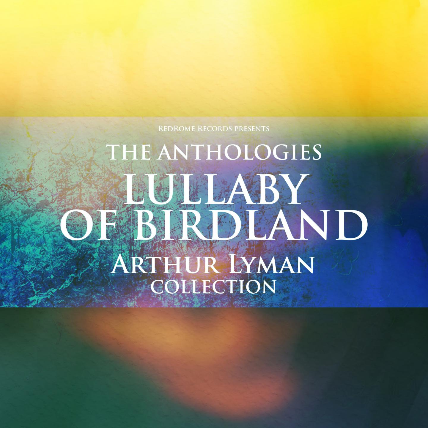 The Anthologies: Lullaby of Birdland (Arthur Lyman Collection)