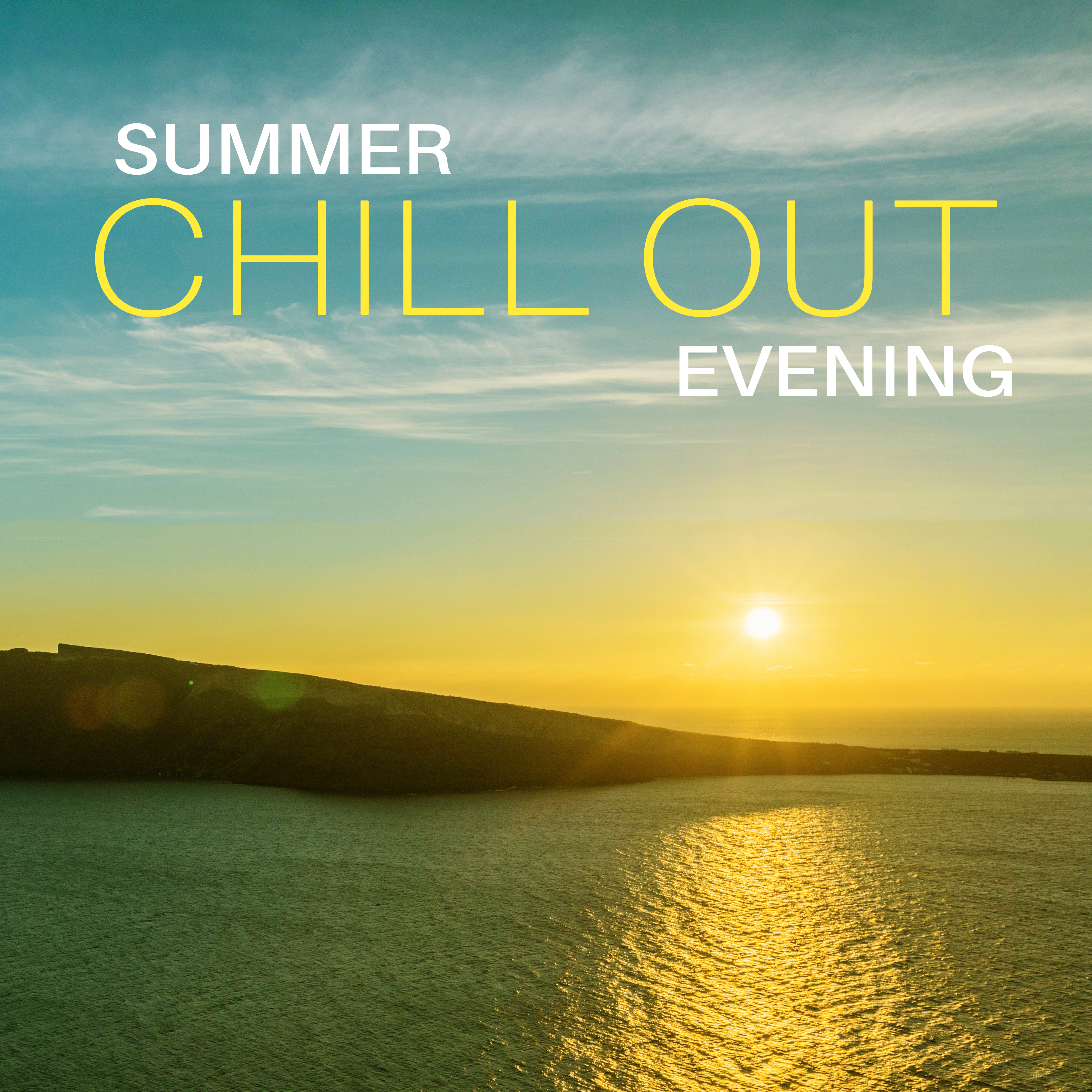 Summer Chill Out Evening – Time to Rest & Relax, Easy Listening, Sensual Vibes, Holiday Melodies