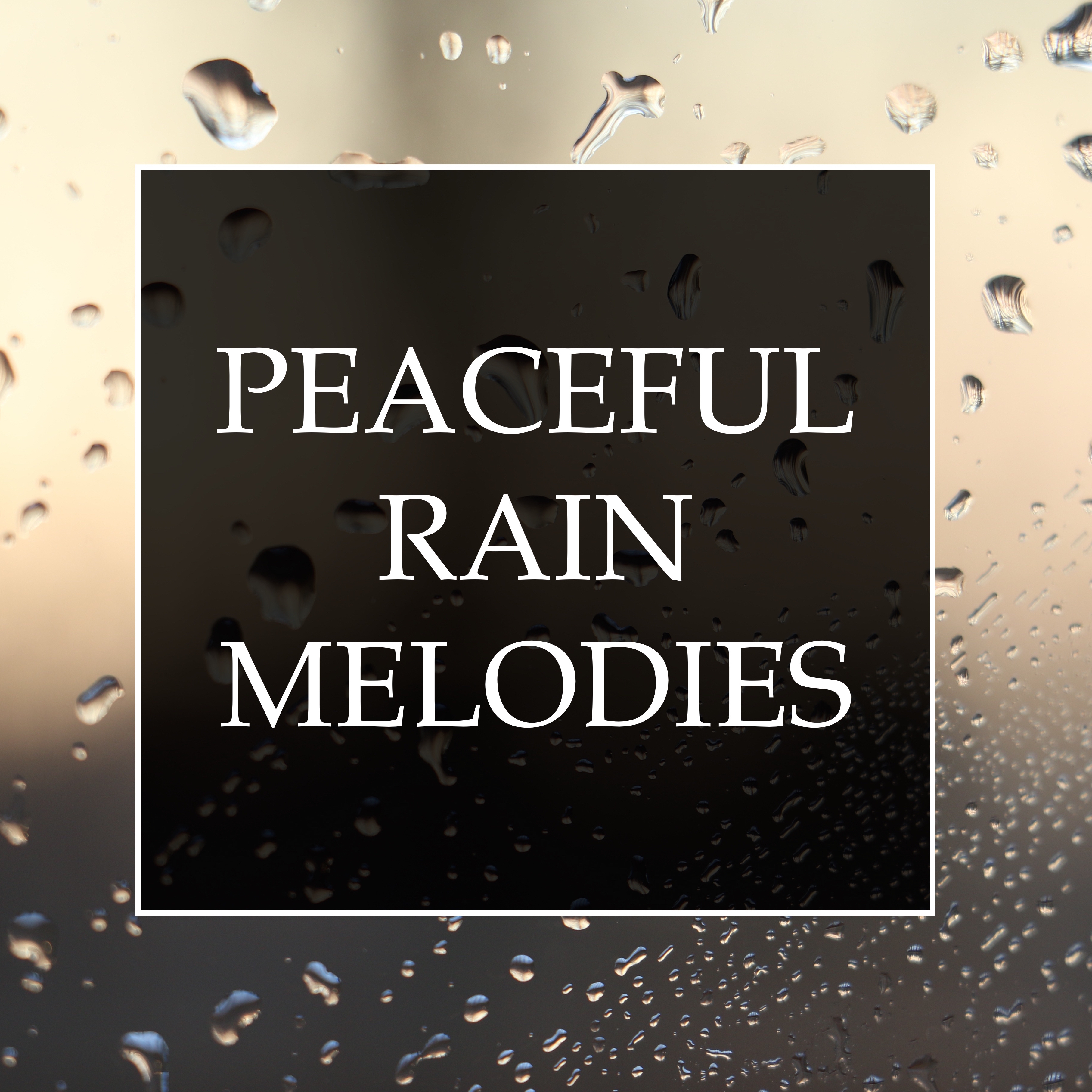 Peaceful Rain Melodies - A Collection of 20 Relaxing Water Melodies for Stress & Anxiety Relief, Better Sleep and Deep Focus