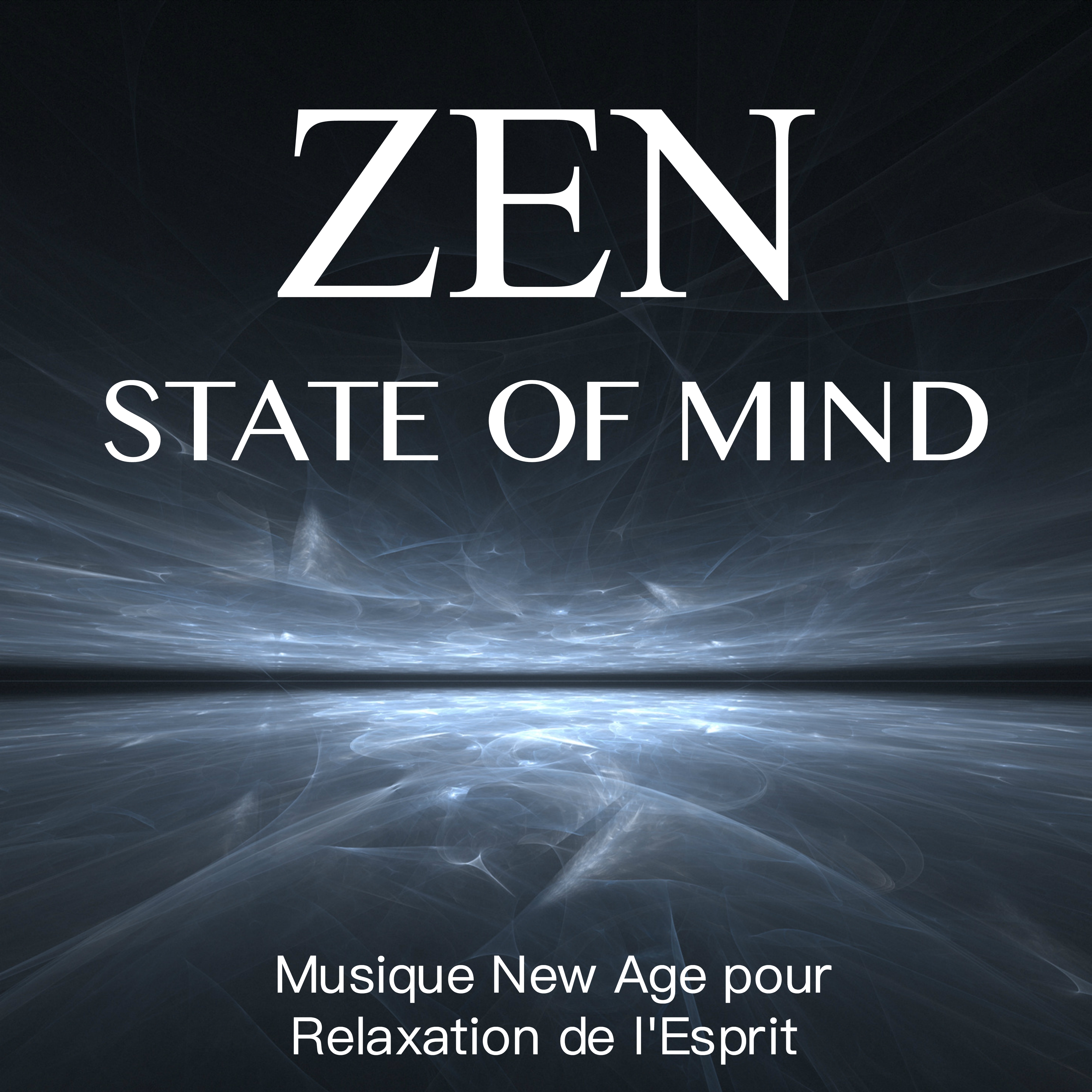 Zen State of Mind - Musique Relaxant New Age pour Relaxation de l'Esprit avec Sons de la Nature et Sons de l'Eau pour Relaxation Profond, Méditation, Sommeil Paisible, Massage et Spa